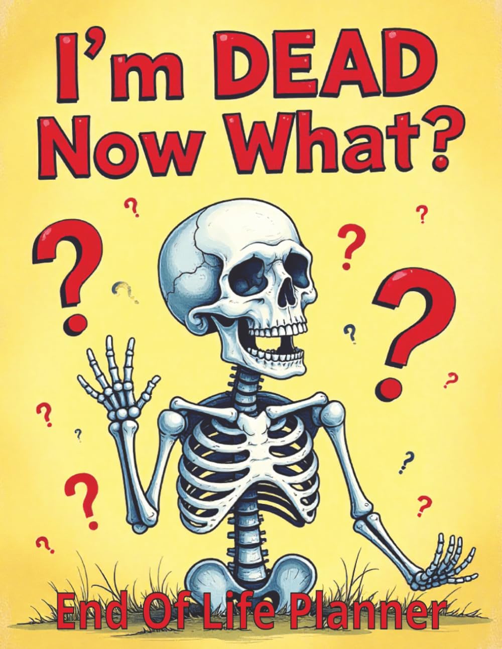 I'm Dead Now What? End Of Life Planner: Humorous Planner, Funny Death Organizer for Final Wishes, Passwords, Legal Documents, Funeral Planning & Personal Affairs baixar livro de graça