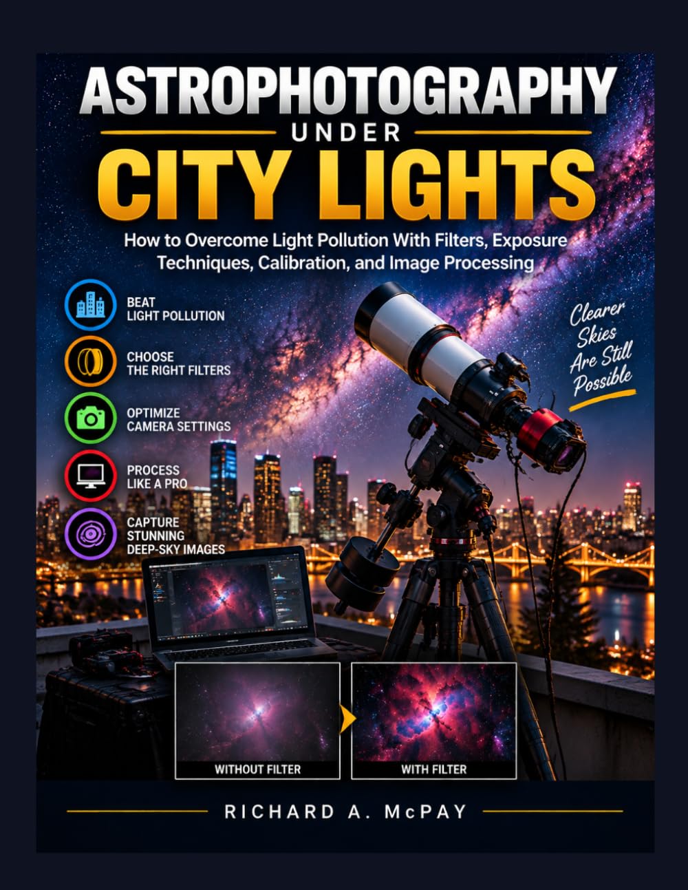 Astrophotography Under City Lights: How to Overcome Light Pollution With Filters, Exposure Techniques, Calibration, and Image Processing (Deep-Sky Astrophotography Mastery Series) baixar o livro de graça