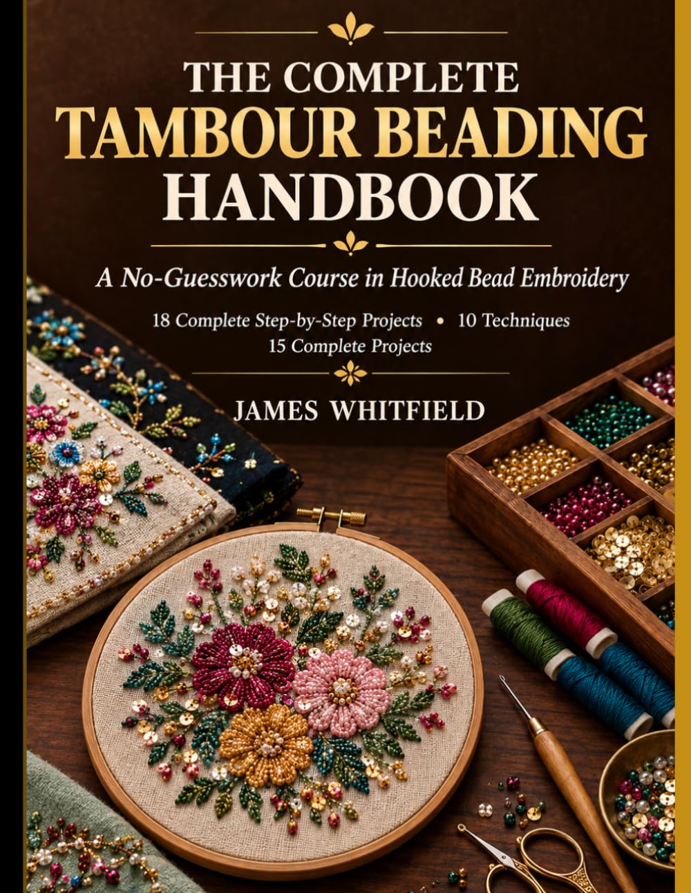 THE COMPLETE TAMBOUR BEADING HANDBOOK A No-Guesswork Course in Hooked Bead Embroidery 18 Complete Step-by-Step Projects • Full Troubleshooting Support Quick-Reference Charts • A Complete Chapter on baixar o livro de graça