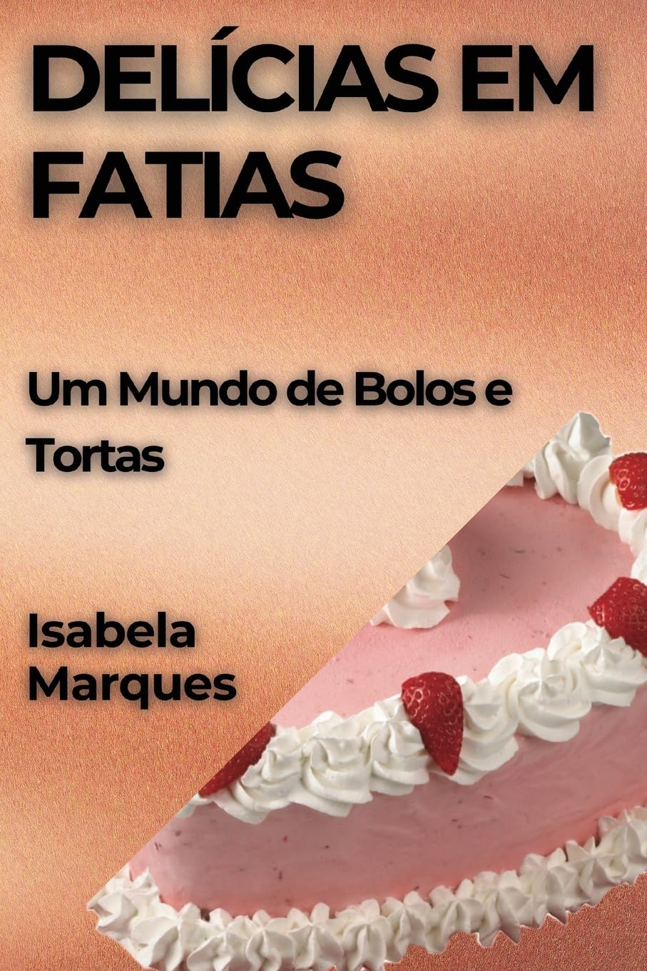 Delícias em Fatias: Um Mundo de Bolos e Tortas baixar livro de graça