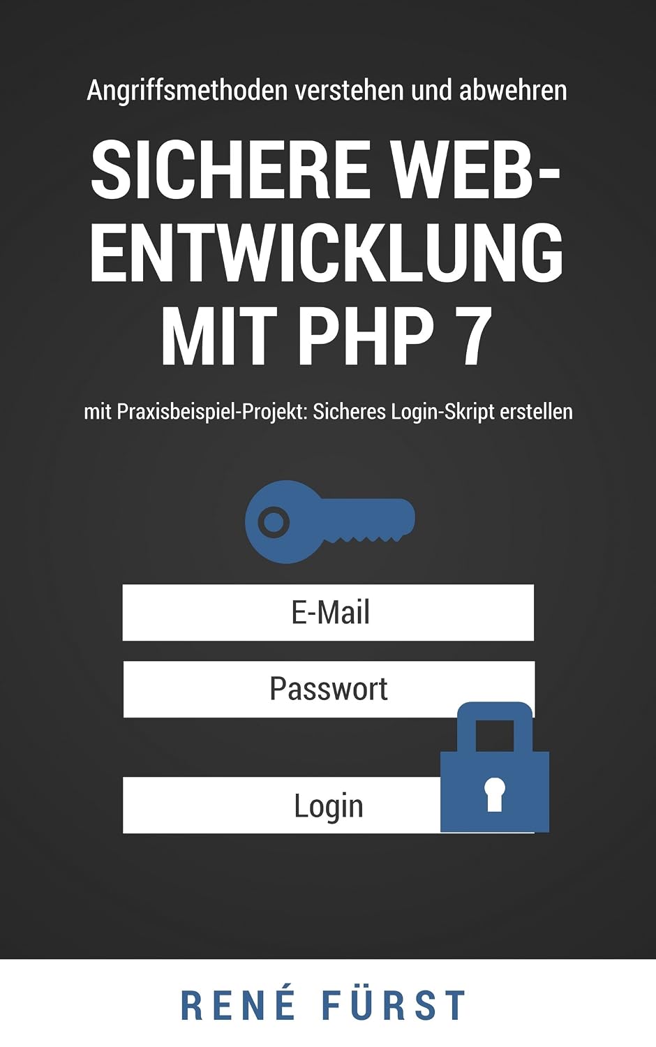 capítulo por capítulo baixar Sichere Web-Entwicklung mit PHP 7: Angriffsmethoden verstehen und abwehren am Praxisbeispiel: Sicheres Login-Skript erstellen (German Edition)