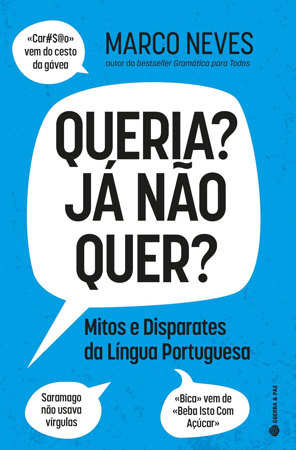 Queria? Já Não Quer?: Mitos e disparates da língua Portuguesa