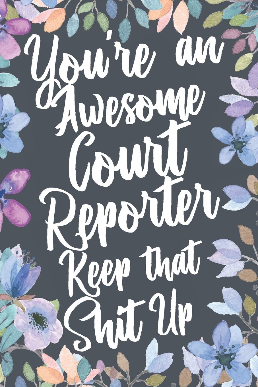 You're An Awesome Court Reporter Keep That Shit Up: Funny Joke Appreciation & Encouragement Gift Idea for Court Reporters. Thank You Gag Notebook Journal & Sketch Diary Present. baixar o livro de graça