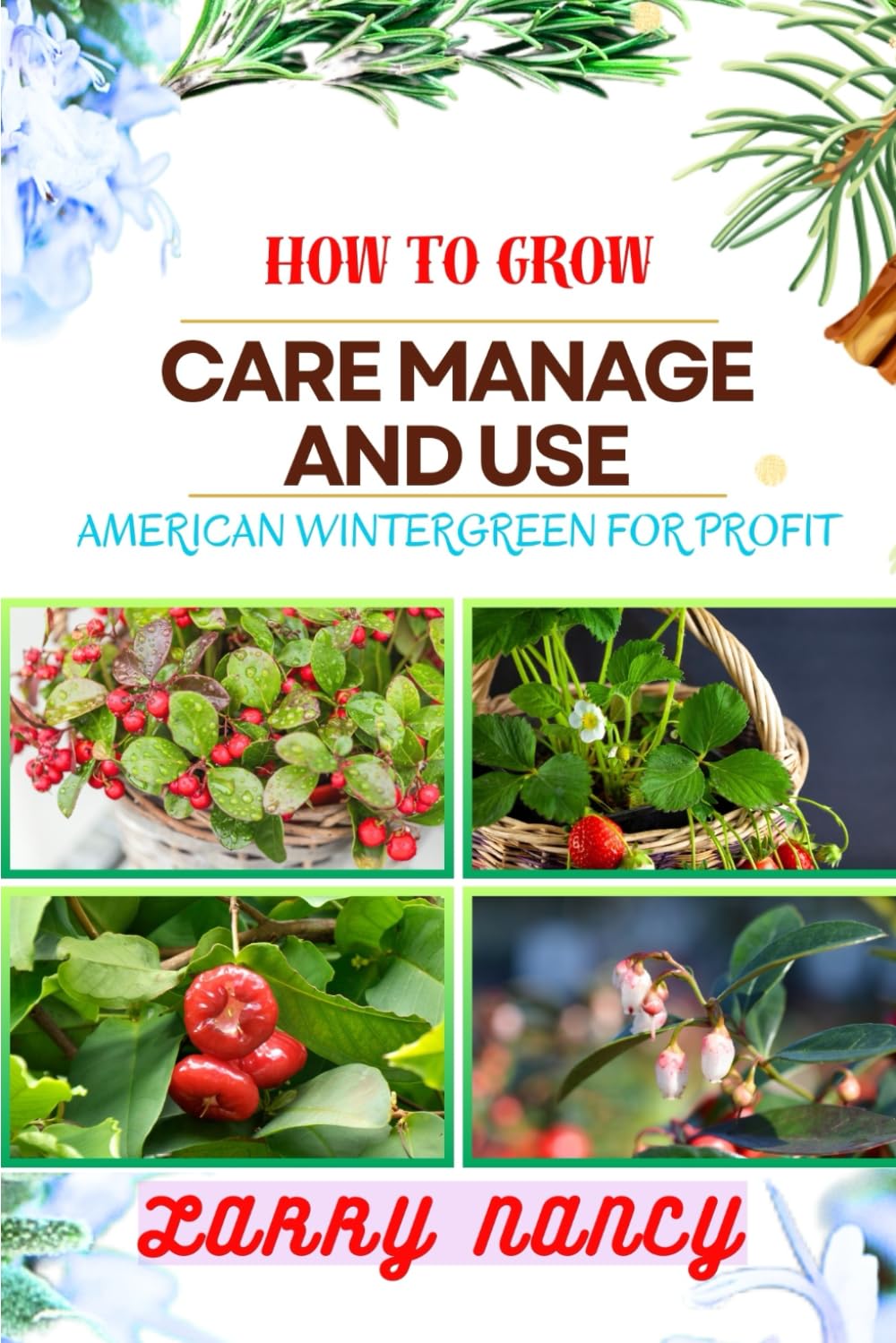 How to Grow Care Manage and Use American Wintergreen for Profit: One Touch Guide On Cultivating, Nurturing, And Utilizing American Wintergreen For Financial Success baixar livro de graça