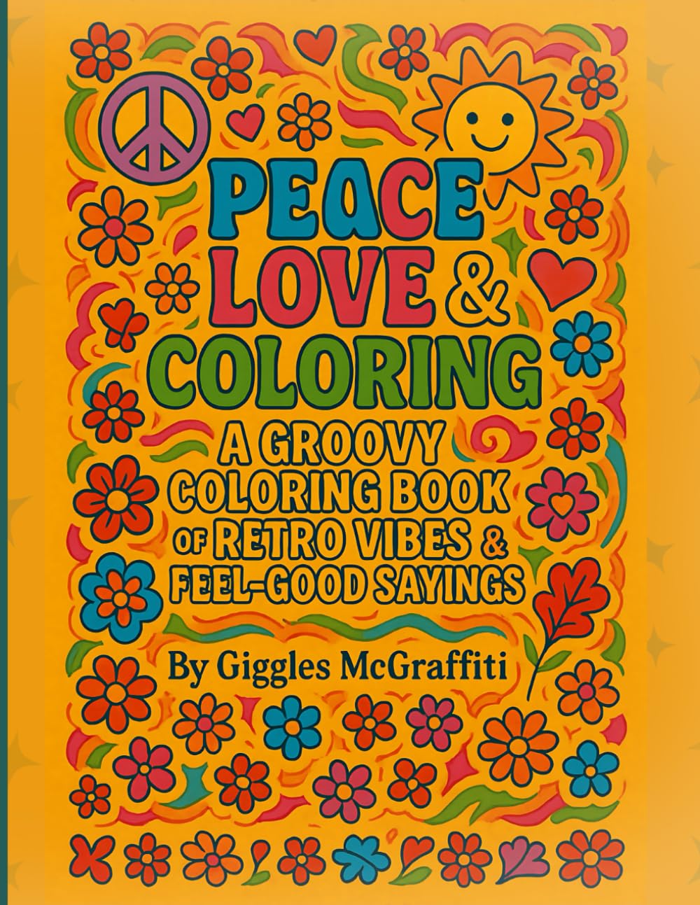 ler totalmente Peace, Love & Coloring – A Groovy Coloring Book of Retro Vibes & Feel-Good Sayings: 60 far-out pages to help you chill, smile, and color your way to good vibes.