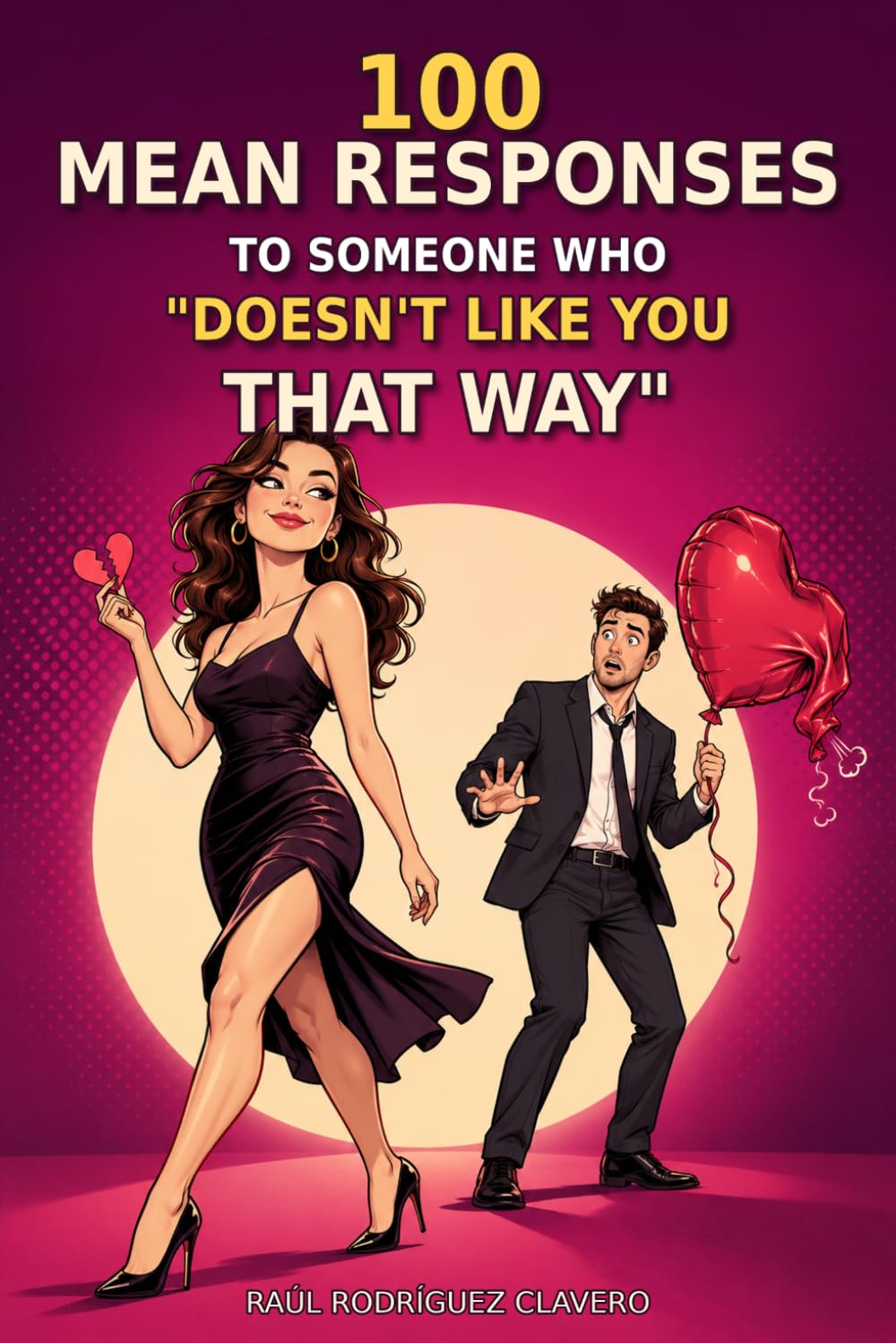 100 Mean Responses to Someone Who "Doesn't Like You That Way" baixar o livro de graça