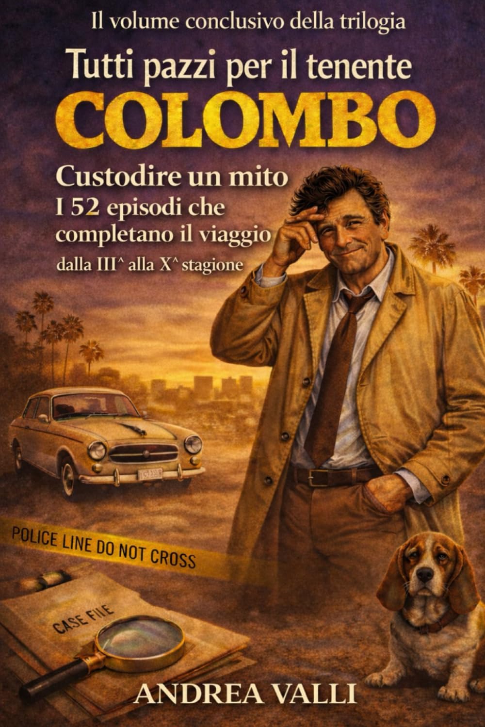TUTTI PAZZI PER IL TENENTE COLOMBO: Custodire un mito: i 52 episodi dalla III alla X stagione che completano il viaggio (....solo un' ultima cosa !!!) (Italian Edition)