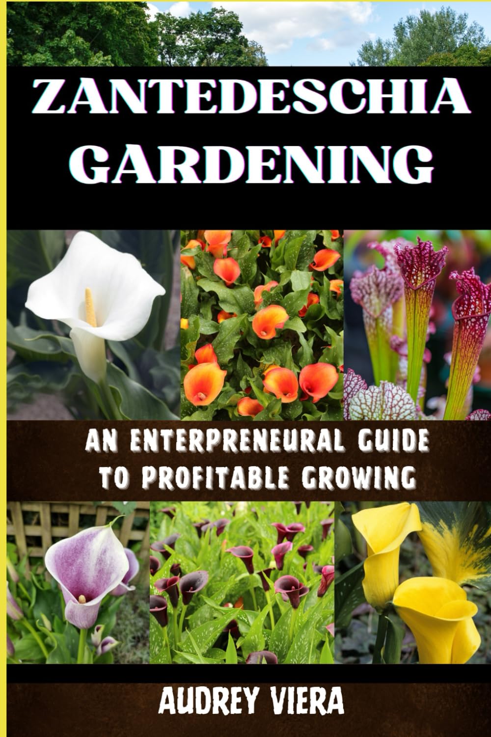 ZANTEDESCHIA GARDENING: AN ENTERPRENEURAL GUIDE TO PROFITABLE GROWING: Maximizing Yield and Profitability with Sustainable Practices and Market Insights baixar o livro de graça