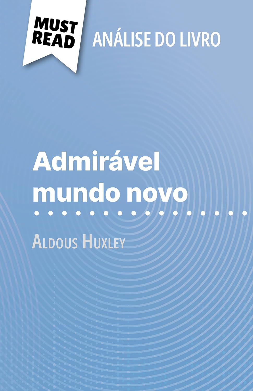 ler totalmente Admirável Mundo Novo de Aldous Huxley (Análise do livro): Análise completa e resumo pormenorizado do trabalho