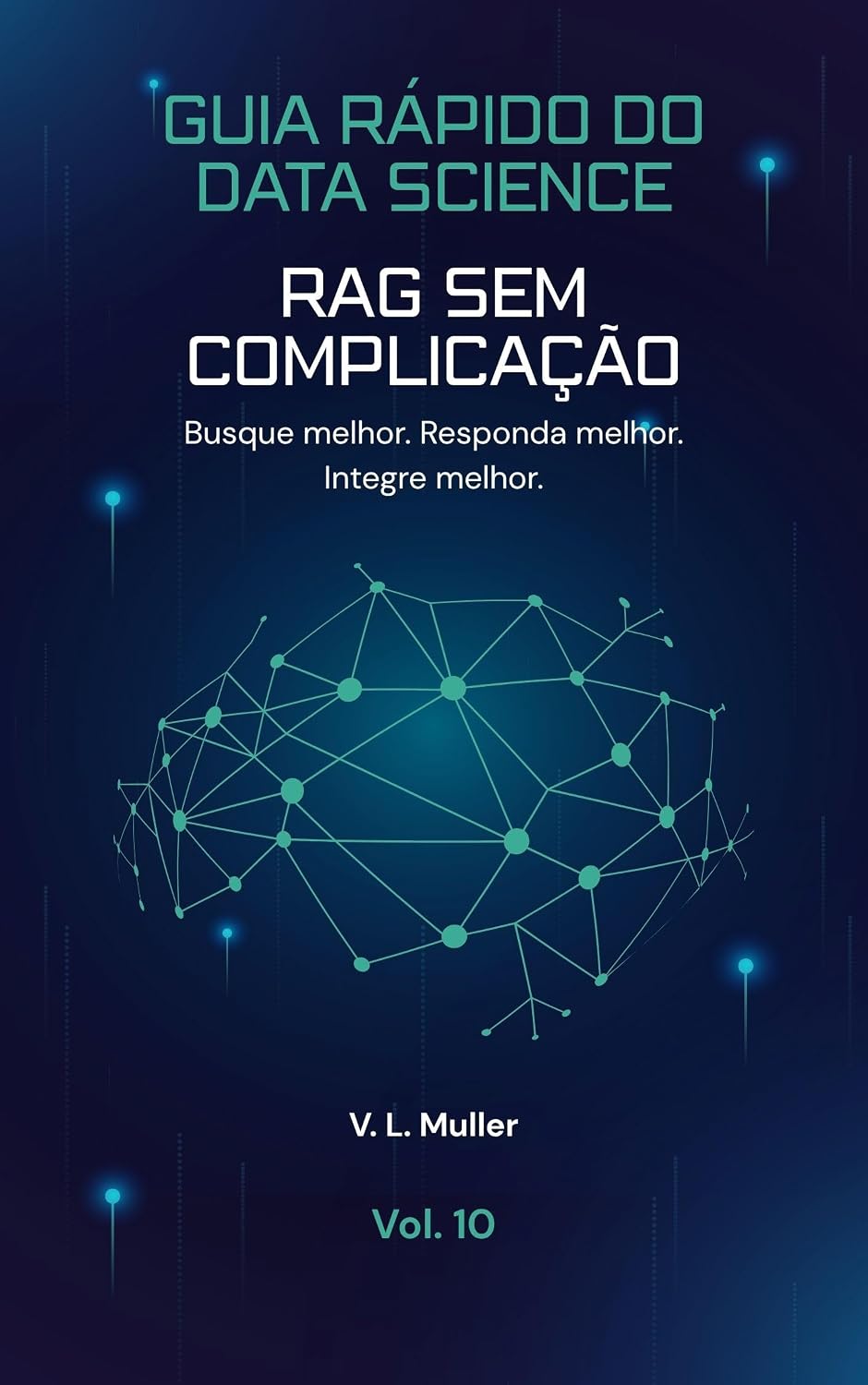 ler totalmente RAG Sem Complicação: Busque melhor. Responda melhor. Integre melhor. (Guia Rápido do Data Science Livro 10)