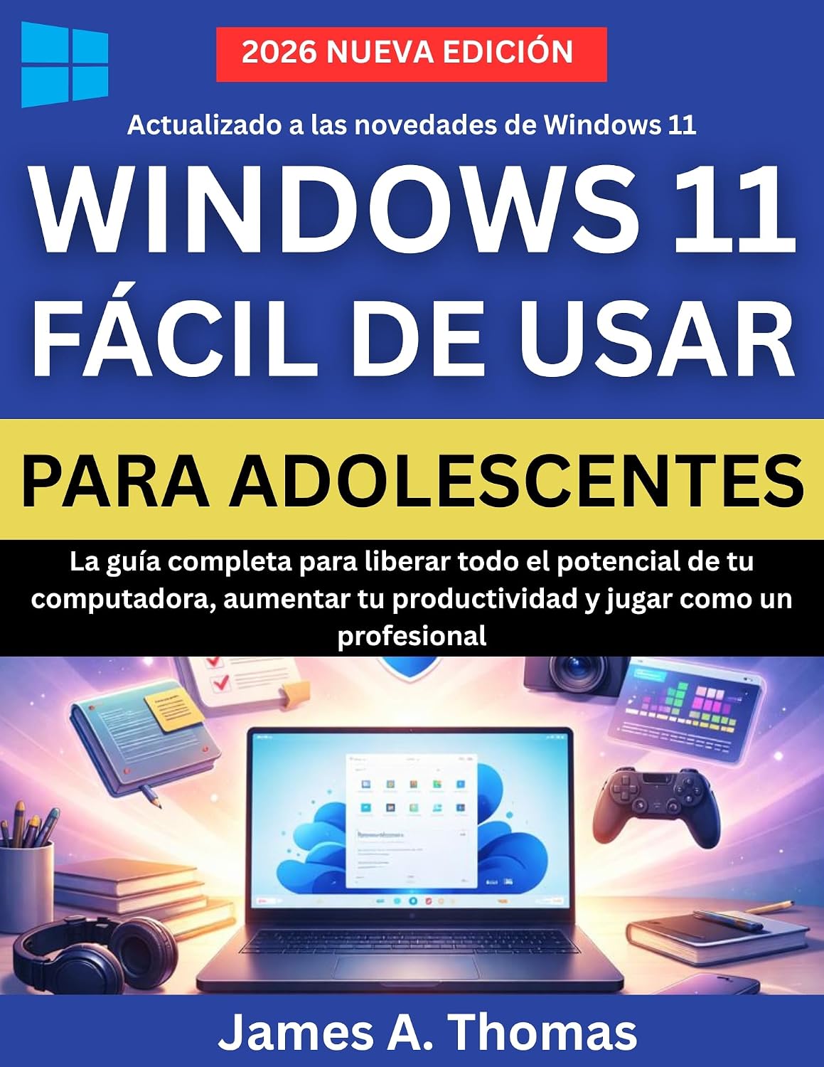WINDOWS 11 FÁCIL DE USAR PARA ADOLESCENTES: La guía completa para liberar todo el potencial de tu computadora, aumentar tu productividad y jugar como un profesional (Spanish Edition) baixar livro de graça