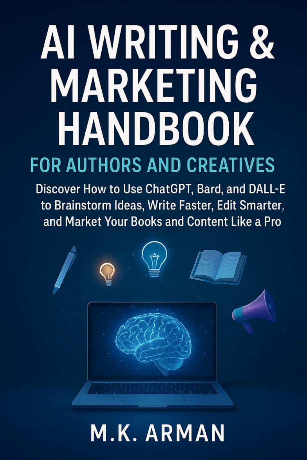 AI Writing & Marketing Handbook for Authors and Creatives: Discover How to Use ChatGPT, Bard, and DALL·E to Brainstorm Ideas, Write Faster, Edit Smarter,... CREATION & WRITING 4) (English Edition) baixar o livro de graça