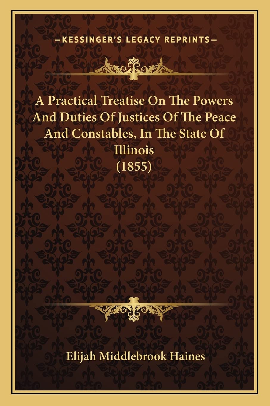 A Practical Treatise On The Powers And Duties Of Justices Of The Peace And Constables, In The State Of Illinois (1855) baixar livro de graça