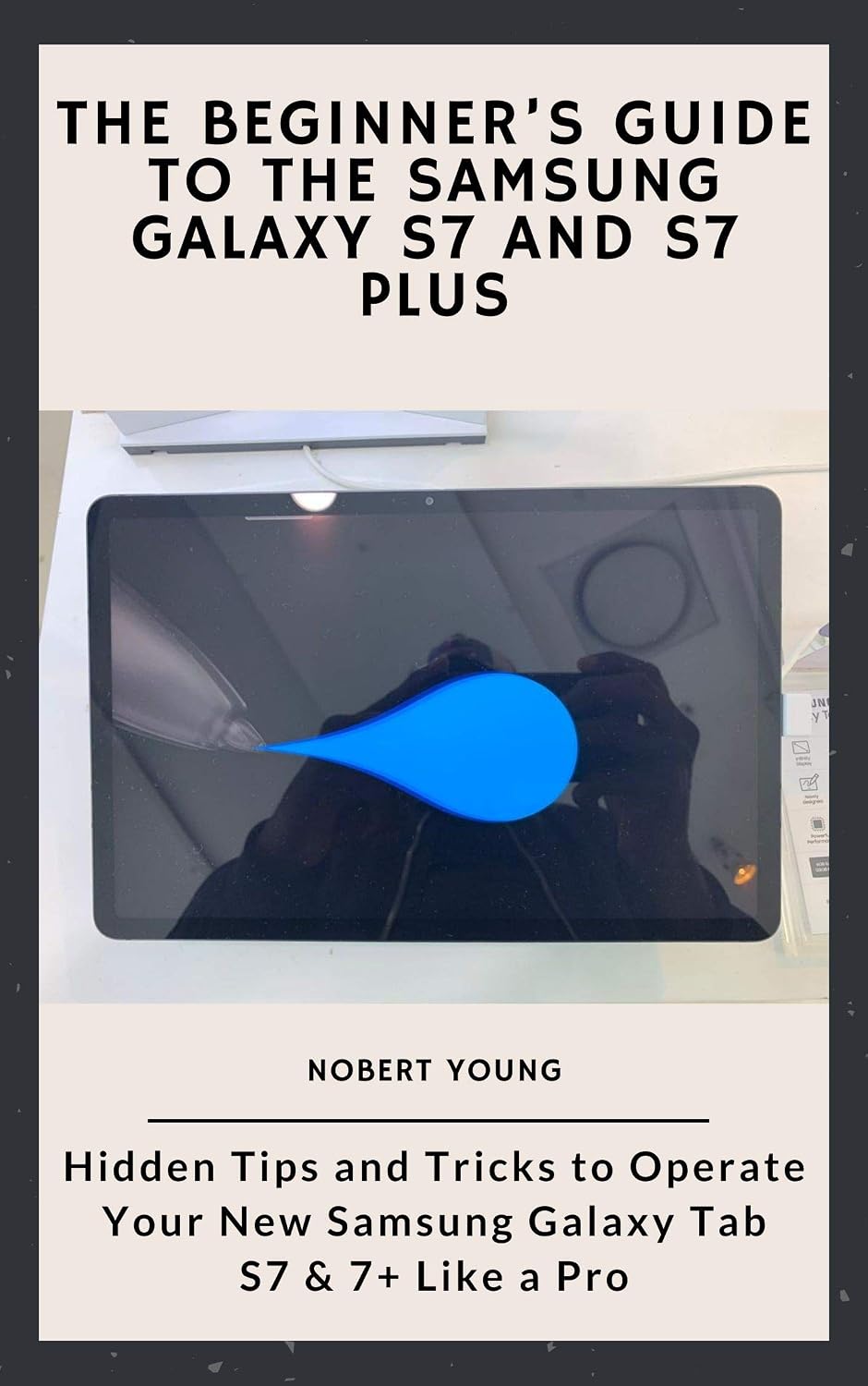 The Beginner’s Guide to the Samsung Galaxy S7 and S7 Plus: Hidden Tips and Tricks to Operate Your New Samsung Galaxy Tab S7 & 7+ Like a Pro (English Edition) baixar livro de graça