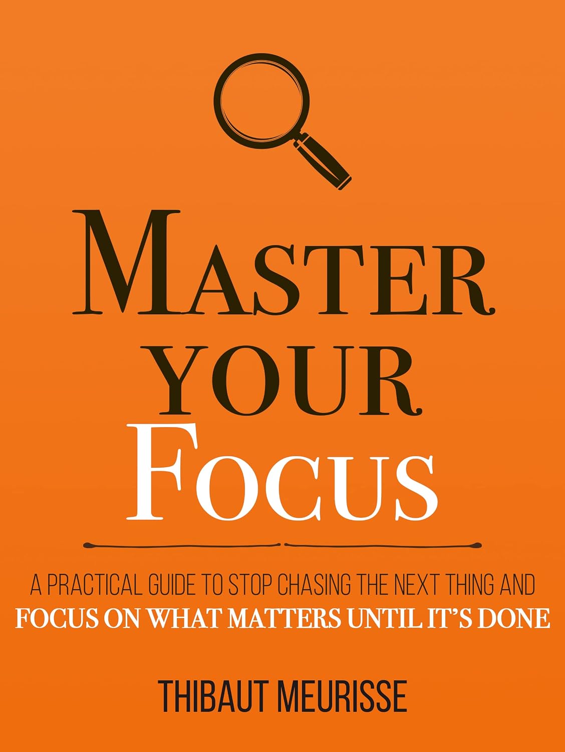 ler totalmente Master Your Focus: A Practical Guide to Stop Chasing the Next Thing and Focus on What Matters Until It's Done (Mastery Series Book 4) (English Edition)