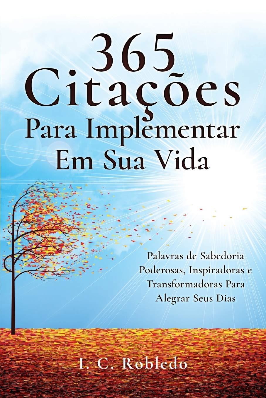 365 Citações Para Implementar Em Sua Vida: Palavras de Sabedoria Poderosas, Inspiradoras e Transformadoras Para Alegrar Seus Dias baixar livro de graça