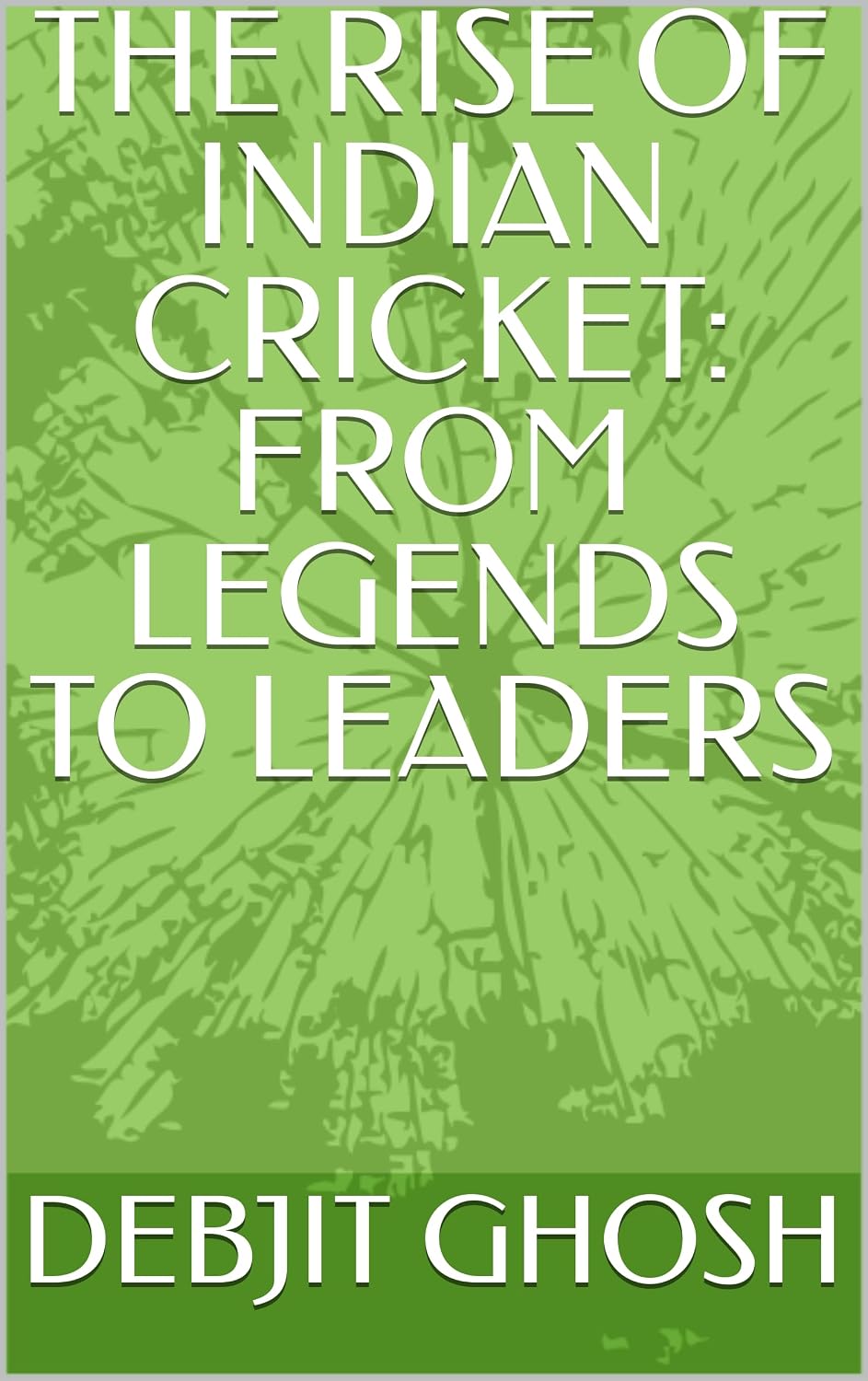 ler totalmente THE RISE OF INDIAN CRICKET: FROM LEGENDS TO LEADERS (English Edition)