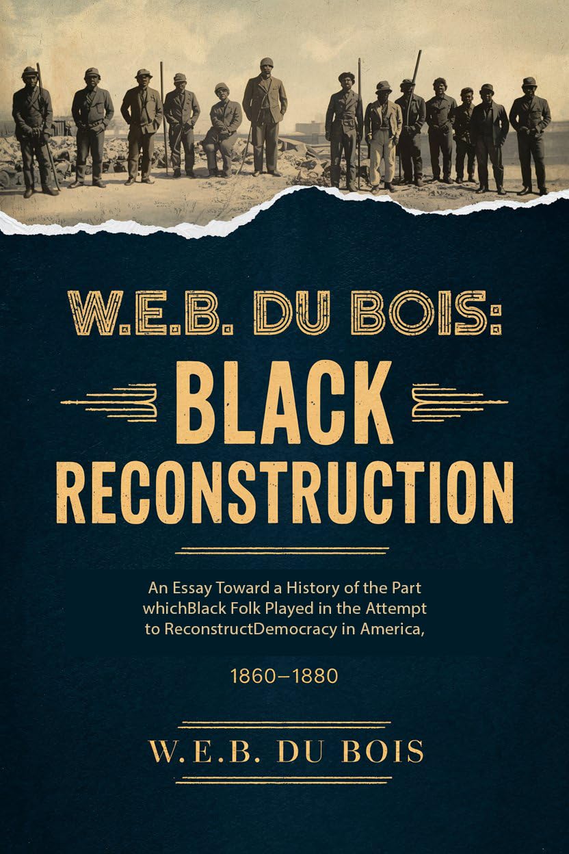 capítulo por capítulo baixar W.E.B. Du Bois: Black Reconstruction: An Essay Toward a History of the Part whichBlack Folk Played in the Attempt to ReconstructDemocracy in America, 1860–1880 (English Edition)