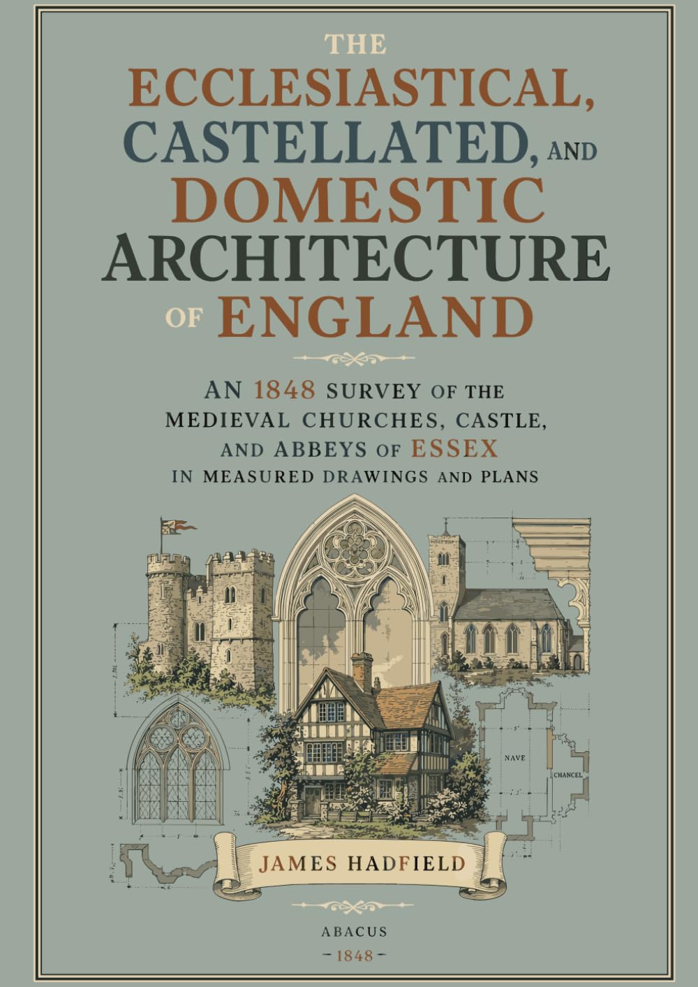 The Ecclesiastical, Castellated, and Domestic Architecture of England: An 1848 Survey of the Medieval Churches, Castle, and Abbeys of Essex in Measured Drawings and Plans baixar livro de graça