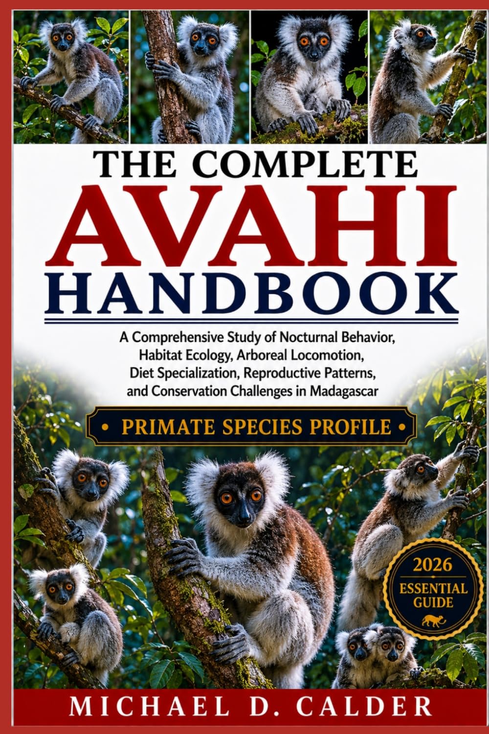 capítulo por capítulo baixar The Complete Avahi Handbook: A Comprehensive Study of Nocturnal Behavior, Habitat Ecology, Arboreal Locomotion, Diet Specialization, Reproductive Patterns, and Conservation Challenges in Madagascar