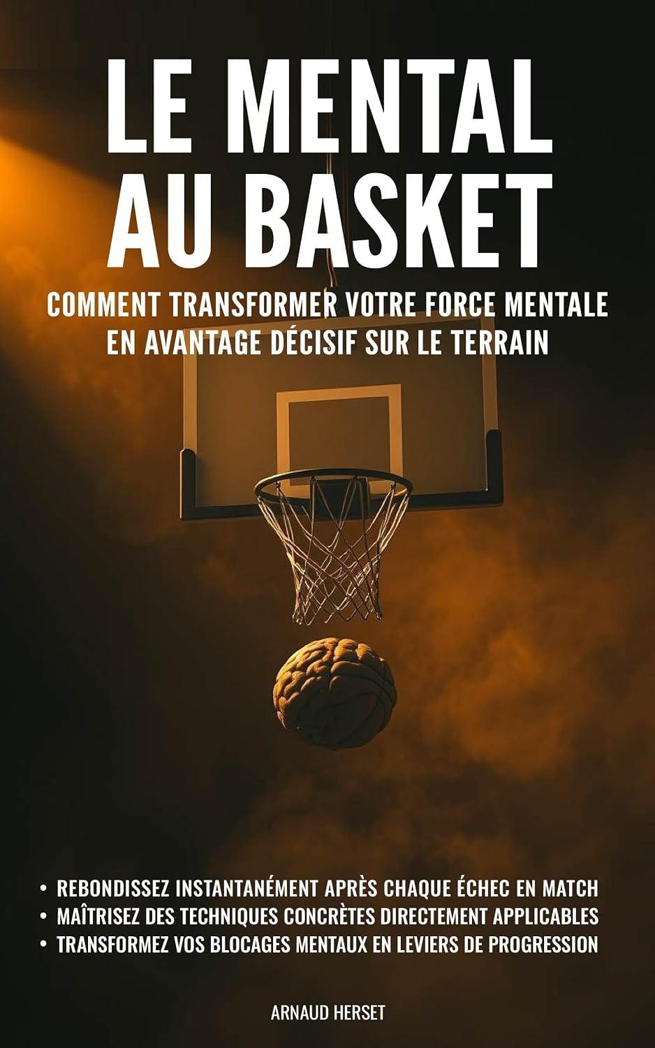 capítulo por capítulo baixar Le mental au basket: Comment transformer votre force mentale en avantage décisif sur le terrain (French Edition)