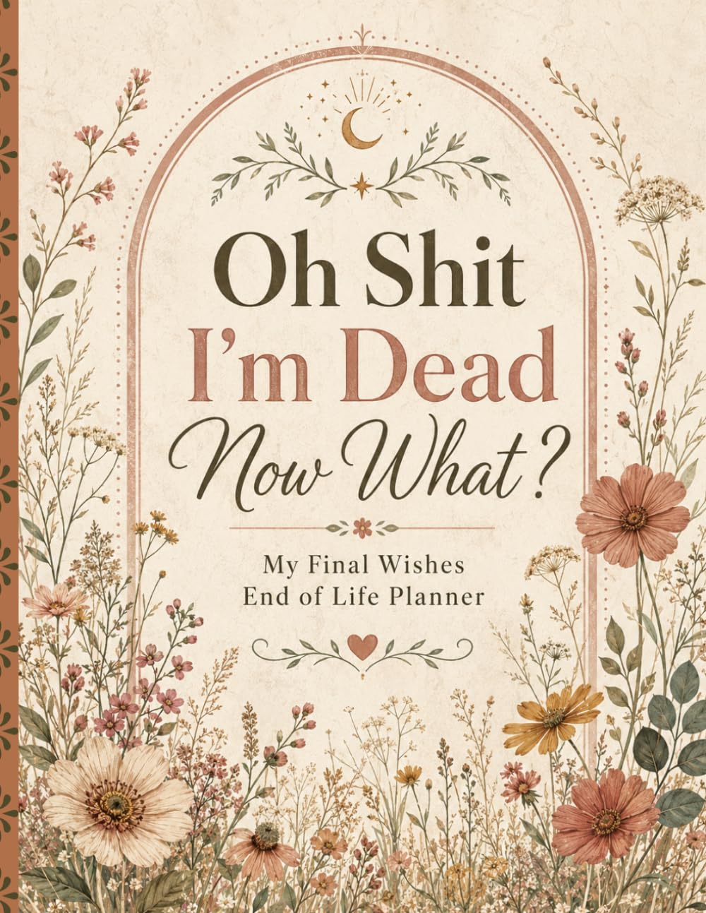 ler totalmente Oh Shit, I’m Dead. Now What?: End-of-Life Organizer for Final Wishes, Personal Details, Important Records & Guidance for Loved Ones