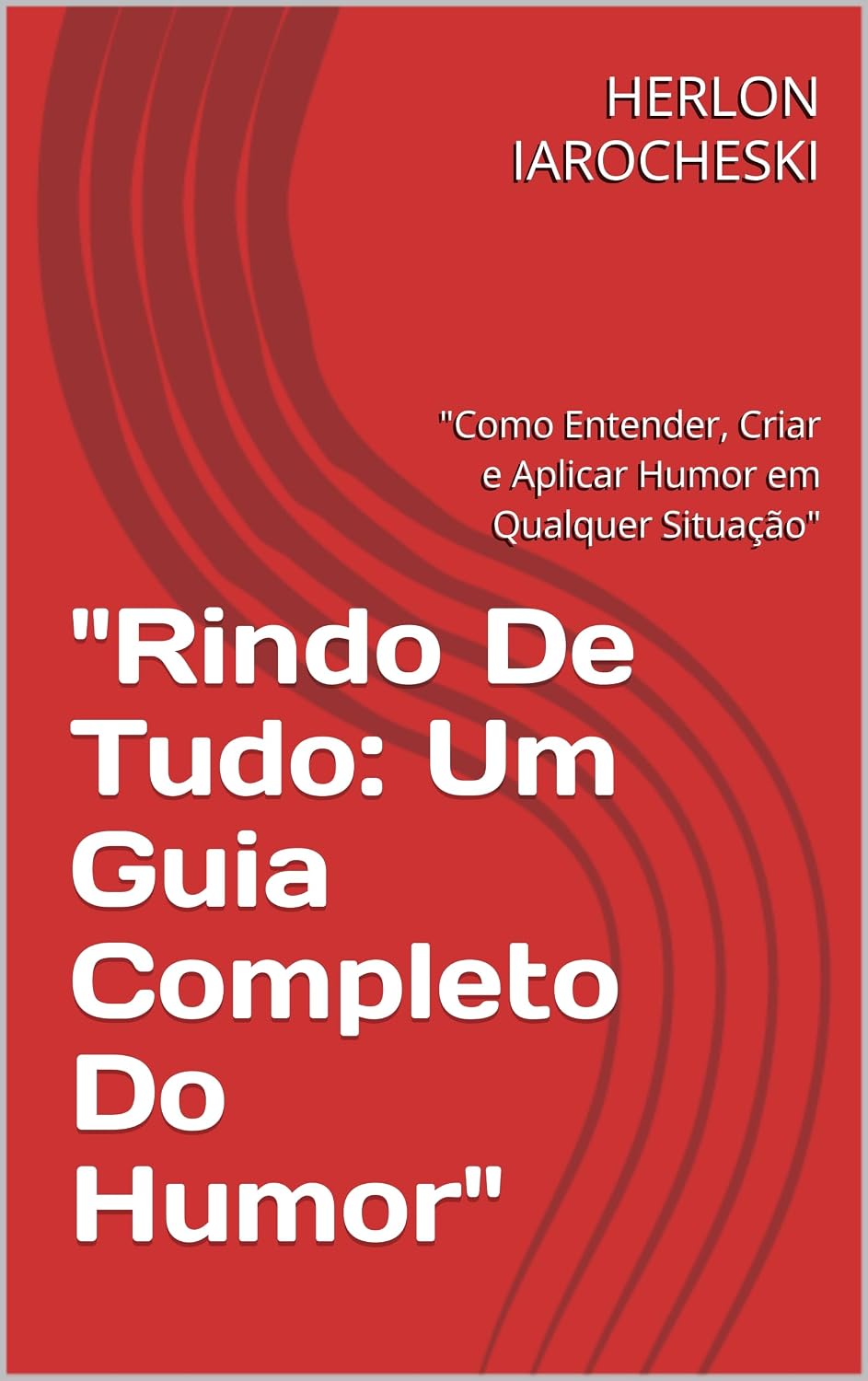 capítulo por capítulo baixar "Rindo De Tudo: Um Guia Completo Do Humor": "Como Entender, Criar e Aplicar Humor em Qualquer Situação"