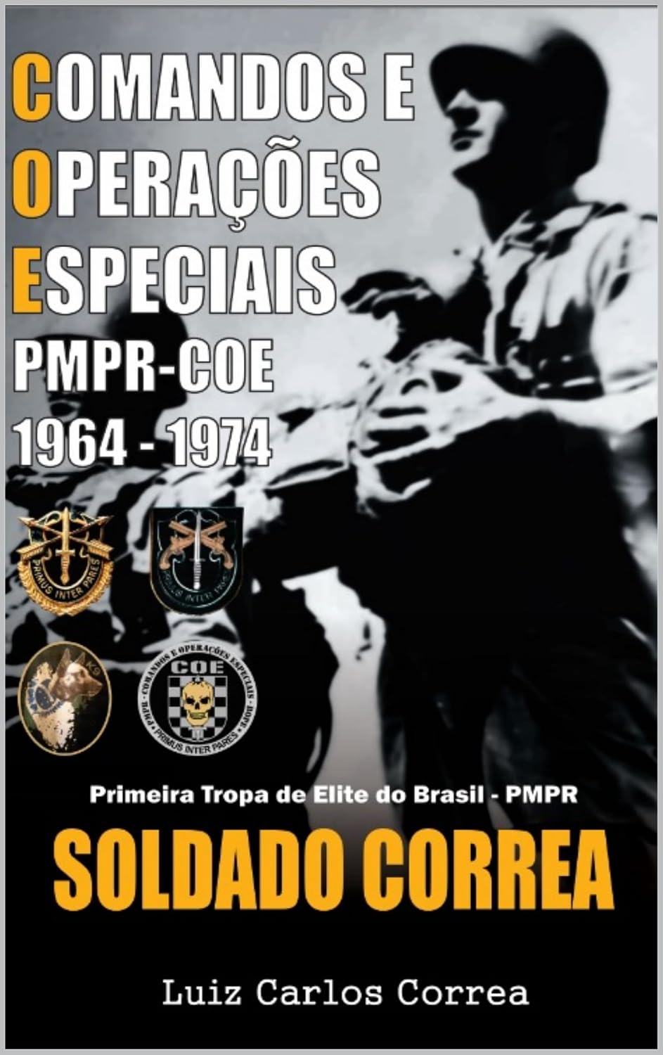 Soldado Correa - COE: Memórias do Comandos e Operações Especiais PMPR/COE - 1964 - 1974 baixar livro de graça