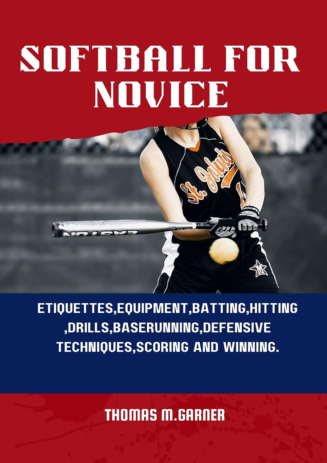 ler totalmente Softball for Novice: Etiquettes,Equipment,Batting,Hitting,Drills,Baserunning,Defensive techniques,Scoring and winning. (English Edition)