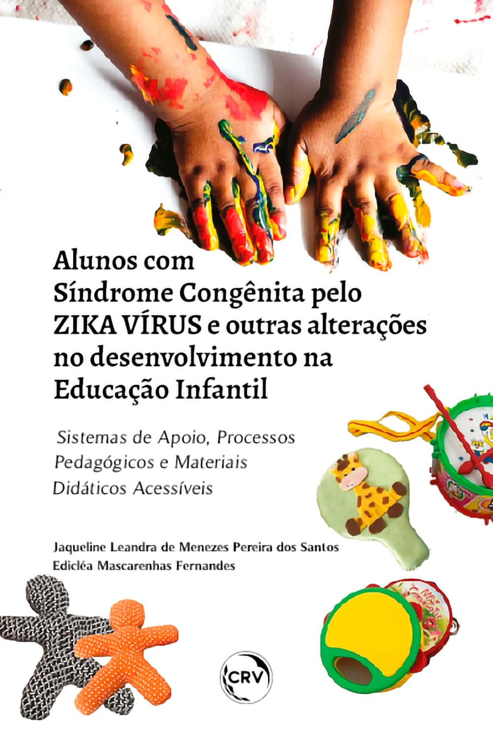 ler totalmente ALUNOS COM SÍNDROME CONGÊNITA PELO ZIKA VÍRUS E OUTRAS ALTERAÇÕES NO DESENVOLVIMENTO NA EDUCAÇÃO INFANTIL:: sistemas de apoio, processos pedagógicos e materiais didáticos acessíveis
