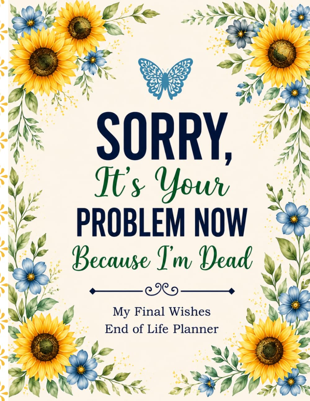 Sorry, It’s Your Problem Now, Because I’m Dead: End-of-Life Planner for Final Wishes, Important Records, Personal Information, and Clear Instructions for Your Family baixar livro de graça