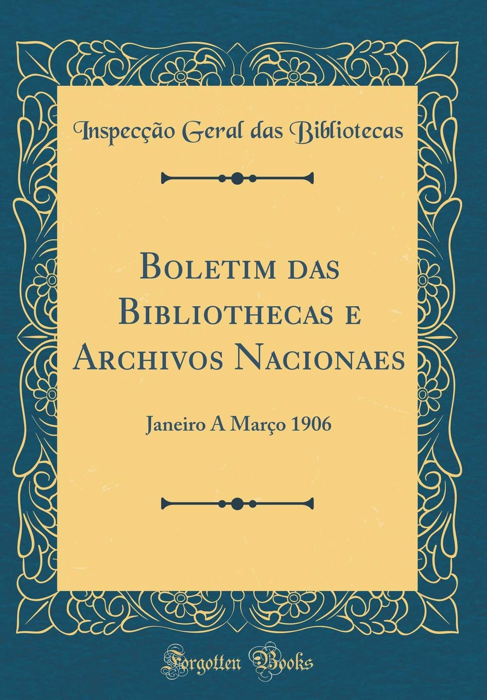 ler totalmente Boletim das Bibliothecas e Archivos Nacionaes: Janeiro A Março 1906 (Classic Reprint)