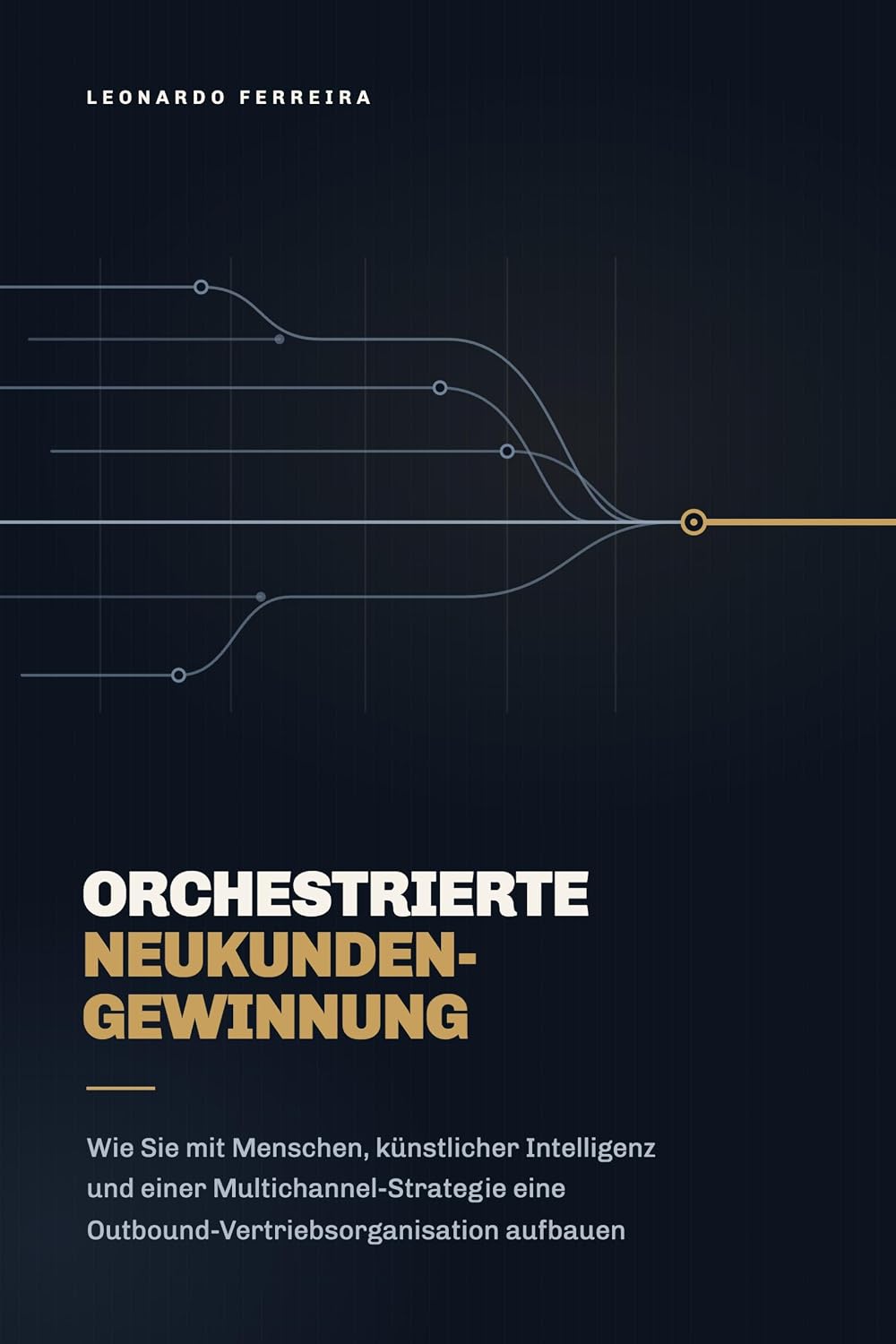 ler totalmente Orchestrierte Neukundengewinnung: Wie Sie mit Menschen, künstlicher Intelligenz und einer Multichannel-Strategie eine Outbound-Vertriebsorganisation aufbauen (German Edition)