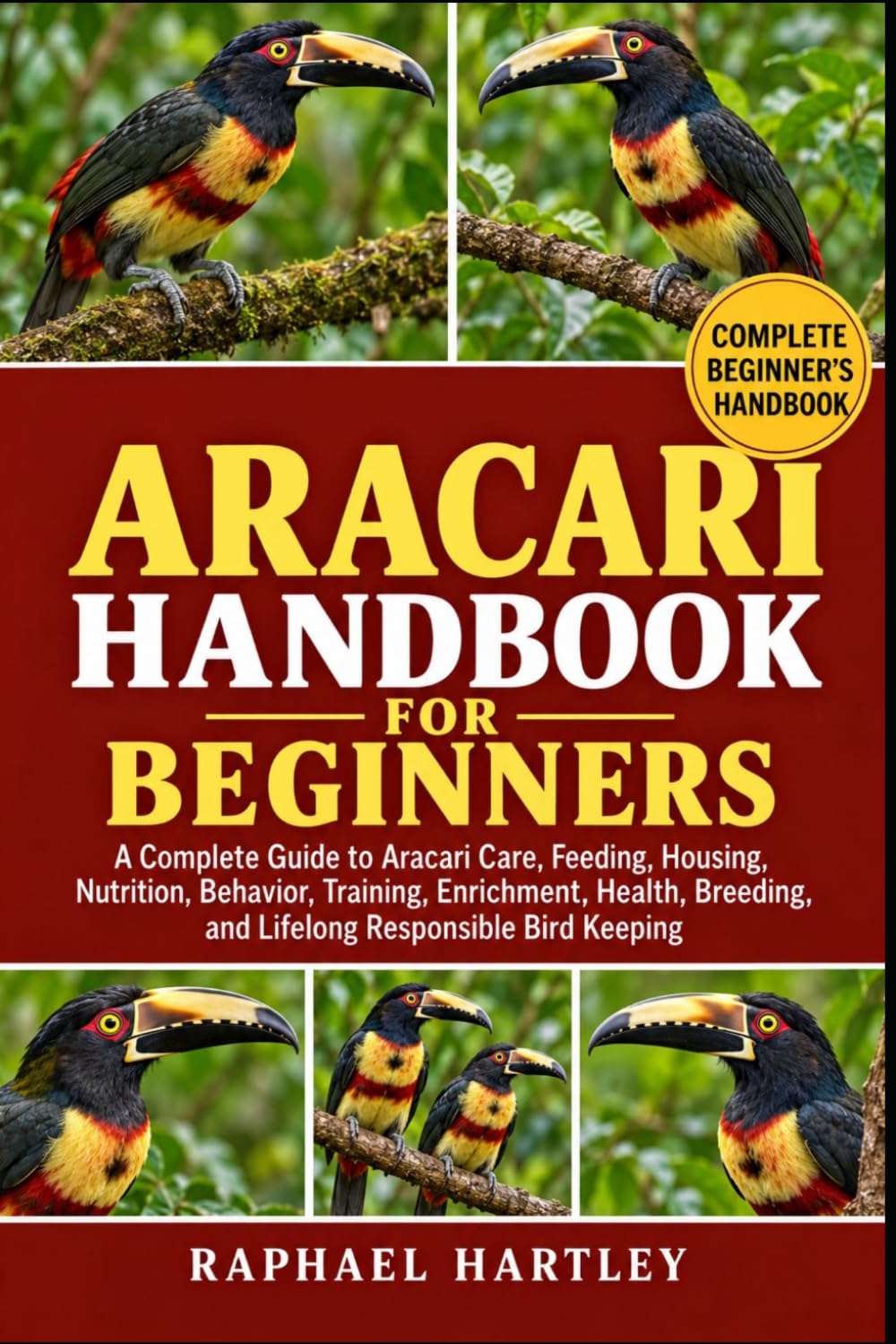 Aracari Handbook for Beginners: A Complete Guide to Aracari Care, Feeding, Housing, Nutrition, Behavior, Training, Enrichment, Health, Breeding, and Lifelong Responsible Bird Keeping baixar o livro de graça