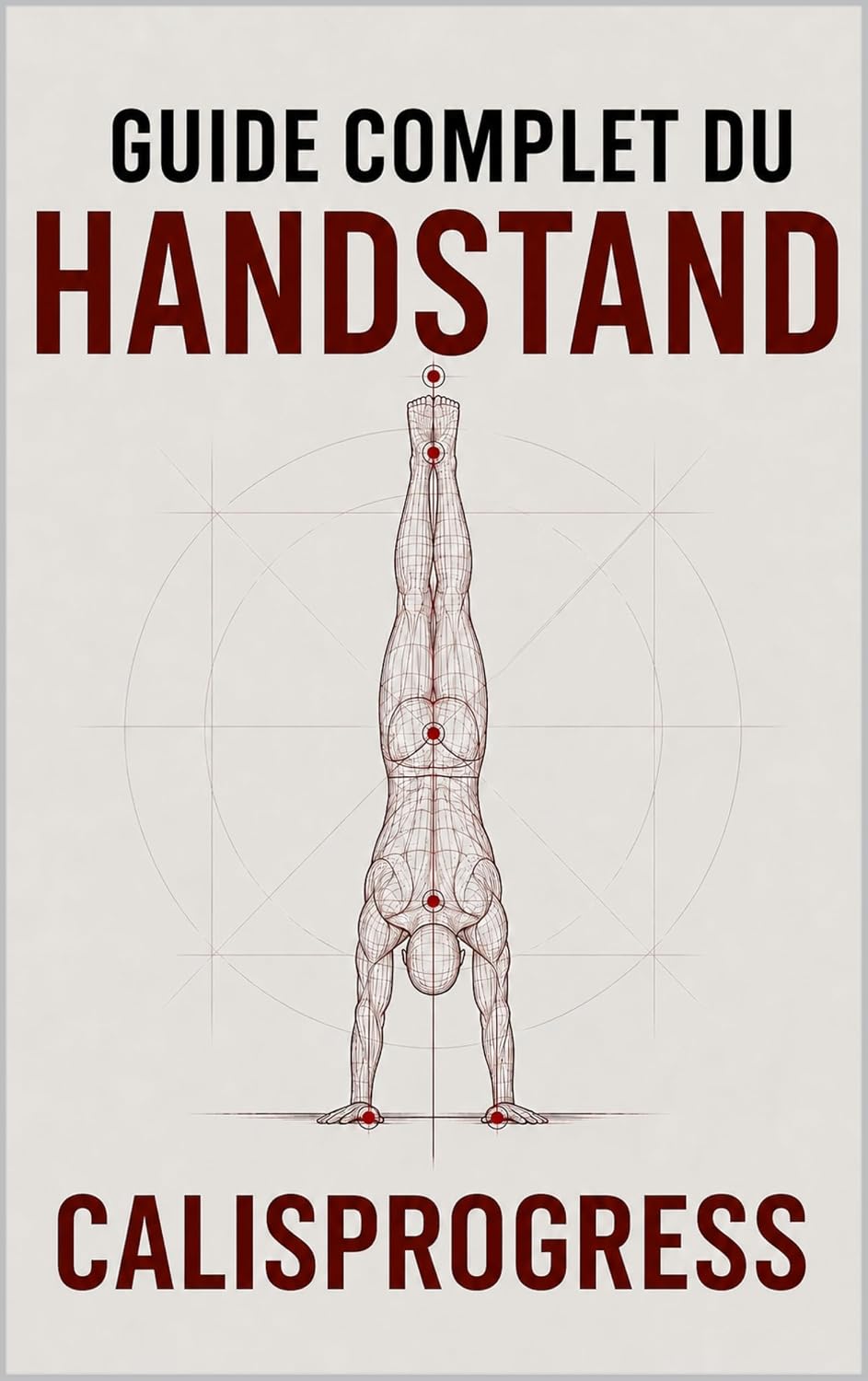 ler totalmente Guide complet du Handstand: Construire un équilibre solide, propre et durable (CalisProgress - Calisthenics) (French Edition)