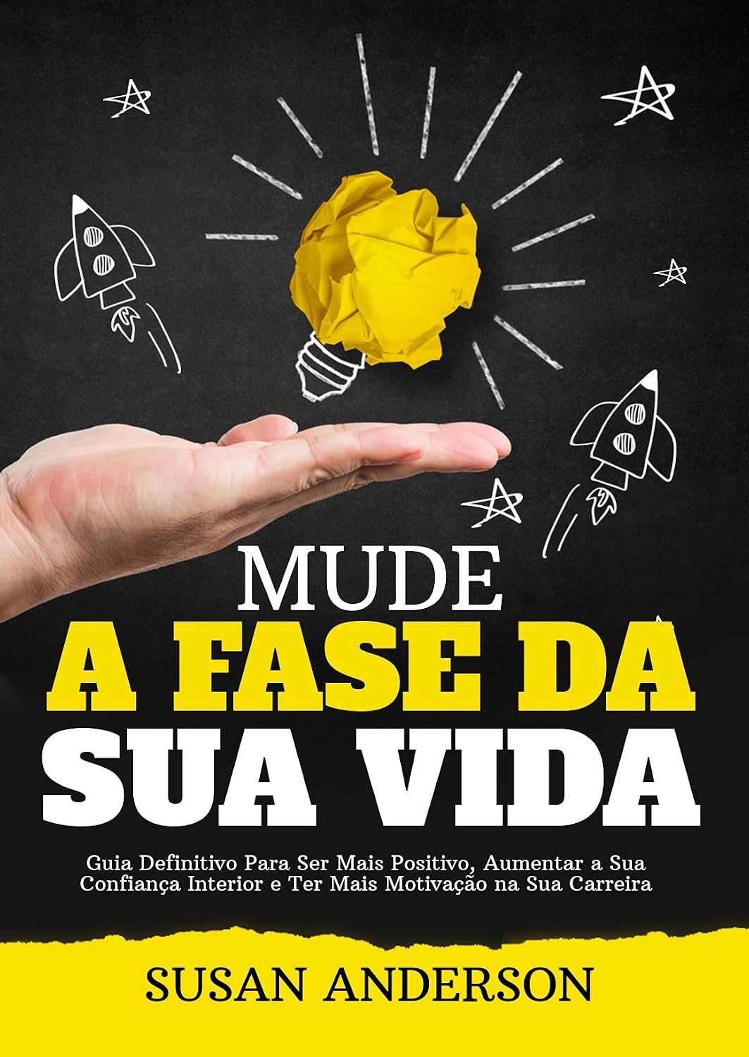 ler totalmente Mude A Fase Da Sua Vida: Guia Definitivo Para Ser Mais Positivo, Aumentar A Sua Confiança Interior E Ter Mais Motivação Na Sua Carreira