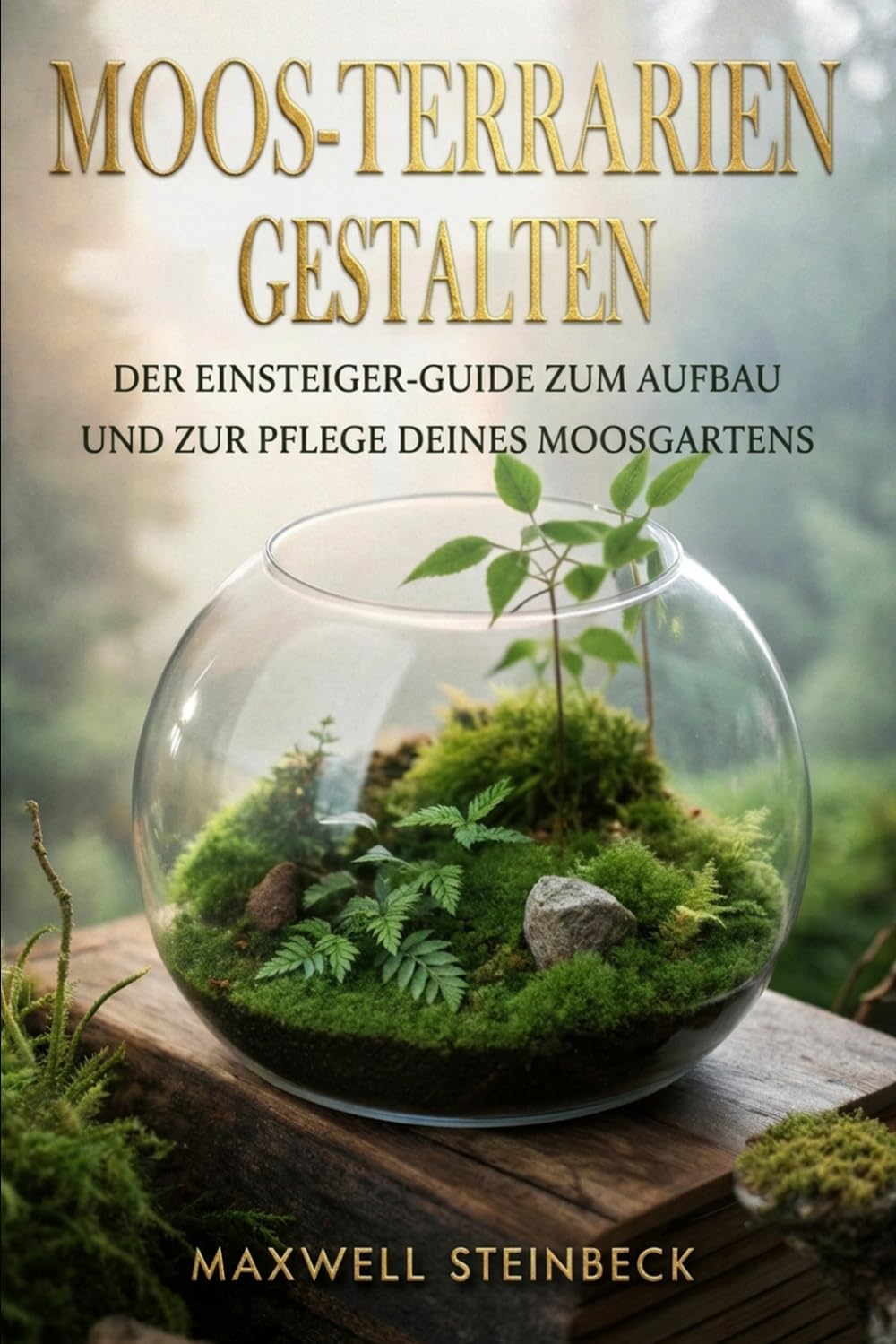 Moos-Terrarien gestalten: Der Einsteiger-Guide zum Aufbau und zur Pflege deines Moosgartens baixar o livro de graça