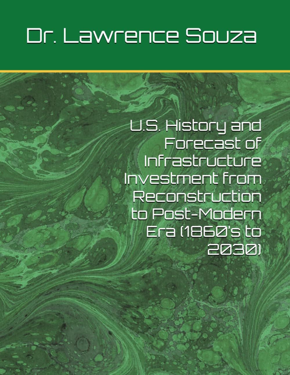 ler totalmente U.S. History and Forecast of Infrastructure Investment from Reconstruction to Post-Modern Era (1860’s to 2030)