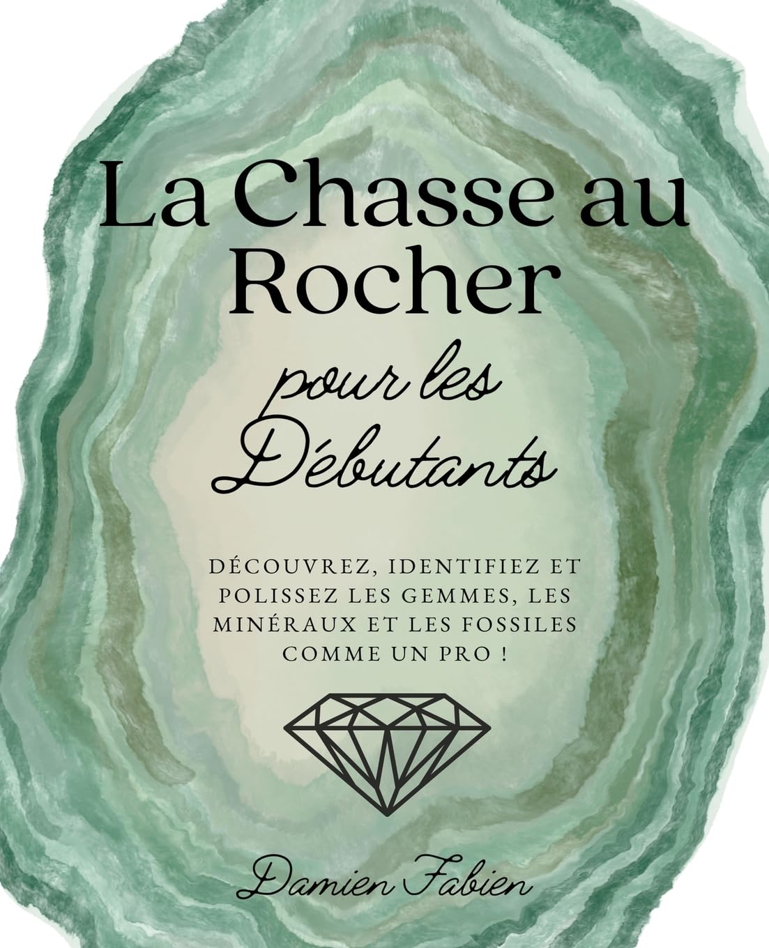 La Chasse au Rocher pour les Débutants: Découvrez, Identifiez et Polissez les Gemmes, les Minéraux et les Fossiles Comme un Pro ! baixar livro de graça