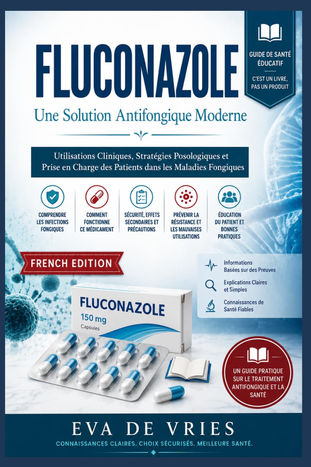 Fluconazole Une Solution Antifongique Moderne: Utilisations Cliniques, Stratégies Posologiques et Prise en Charge des Patients dans les Maladies Fongiques (French Edition) baixar o livro de graça