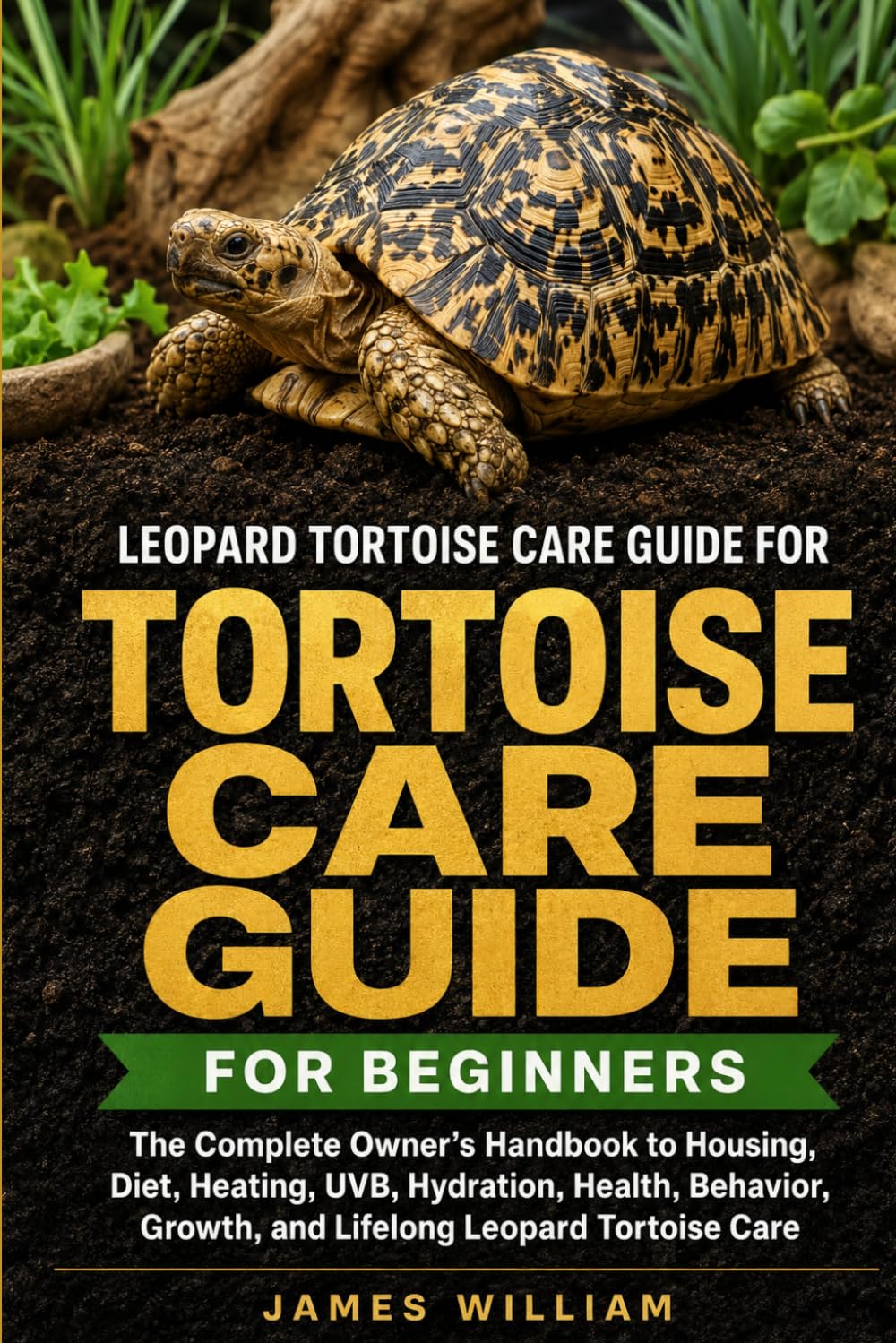 Leopard Tortoise Care Guide for Beginners: The Complete Owner's Handbook to Housing, Diet, Heating, UVB, Hydration, Health, Behavior, Growth, and Lifelong Leopard Tortoise Care baixar o livro de graça