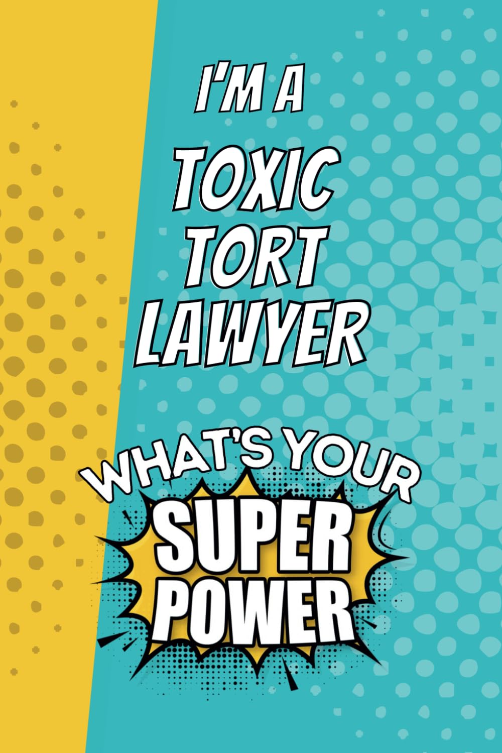 I'm a Toxic Tort Lawyer. What's Your Super Power?: Blank Lined Gift Notebook Journal baixar o livro de graça