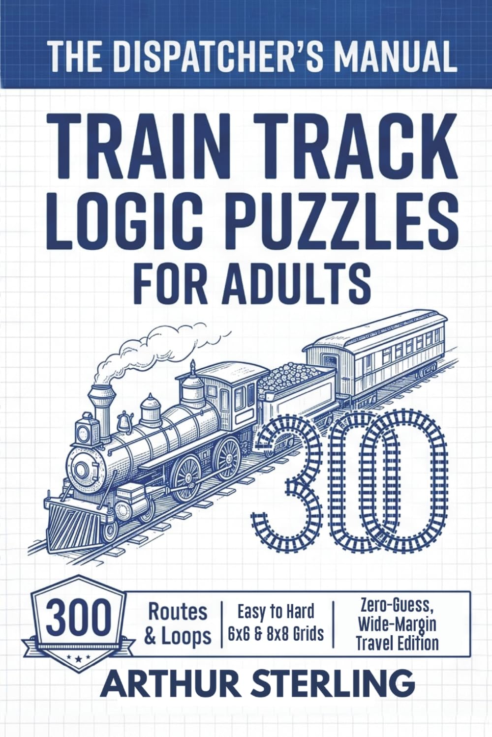 TRAIN TRACK LOGIC PUZZLES FOR ADULTS: The Dispatcher's 300 Routes & Loops | Easy to Hard 6x6 & 8x8 Grids | Zero-Guess, Wide-Margin Travel Edition (The Dispatcher's Manual) baixar o livro de graça