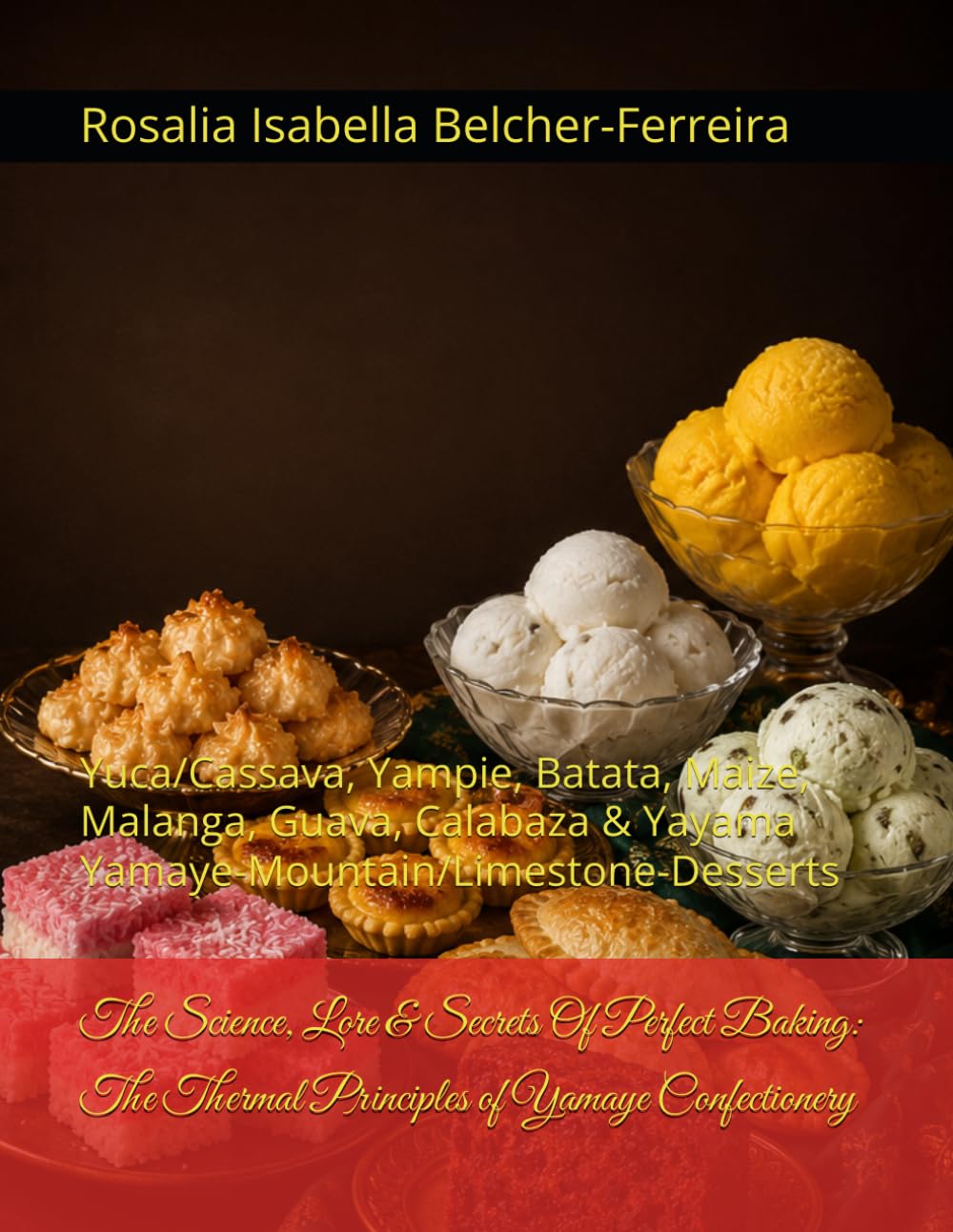 ler totalmente The Science, Lore & Secrets Of Perfect Baking: The Thermal Principles of Yamaye Confectionery: Yuca/Cassava, Yampie, Batata, Maize, Malanga, Guava, Calabaza & Yayama Yamaye-Mountain/Limestone-Desserts