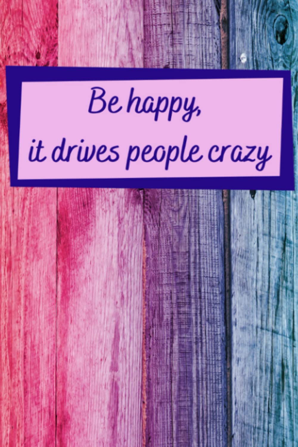 Be happy, it Drives People Crazy: Cute and Funny College Ruled Lined Journal or Notebook | Busy Mom Gifts| Cool Gag Gifts baixar livro de graça