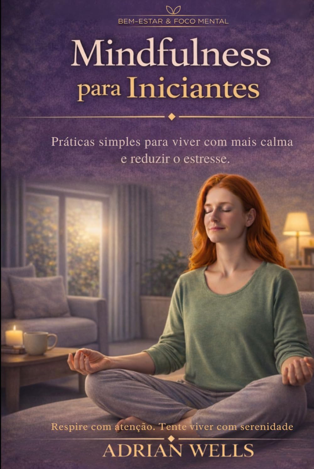 capítulo por capítulo baixar Mindfulness para Iniciantes: Práticas simples para viver com mais calma e reduzir o estresse. (Bem-estar & Foco Mental) (Portuguese Edition)