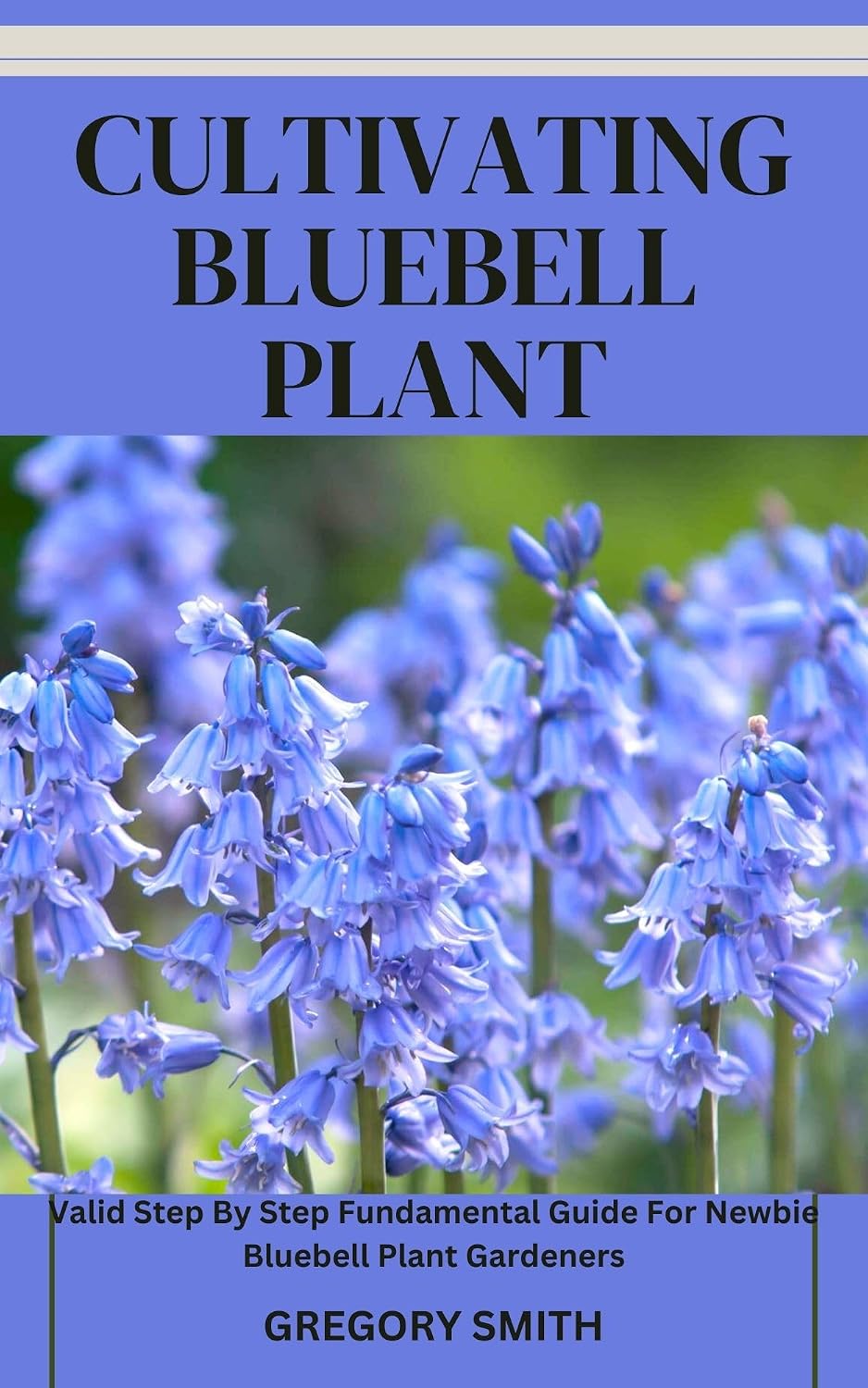 CULTIVATING BLUEBELL PLANT: Valid Step By Step Fundamental Guide For Newbie Bluebell Plant Gardeners (English Edition) baixar livro de graça