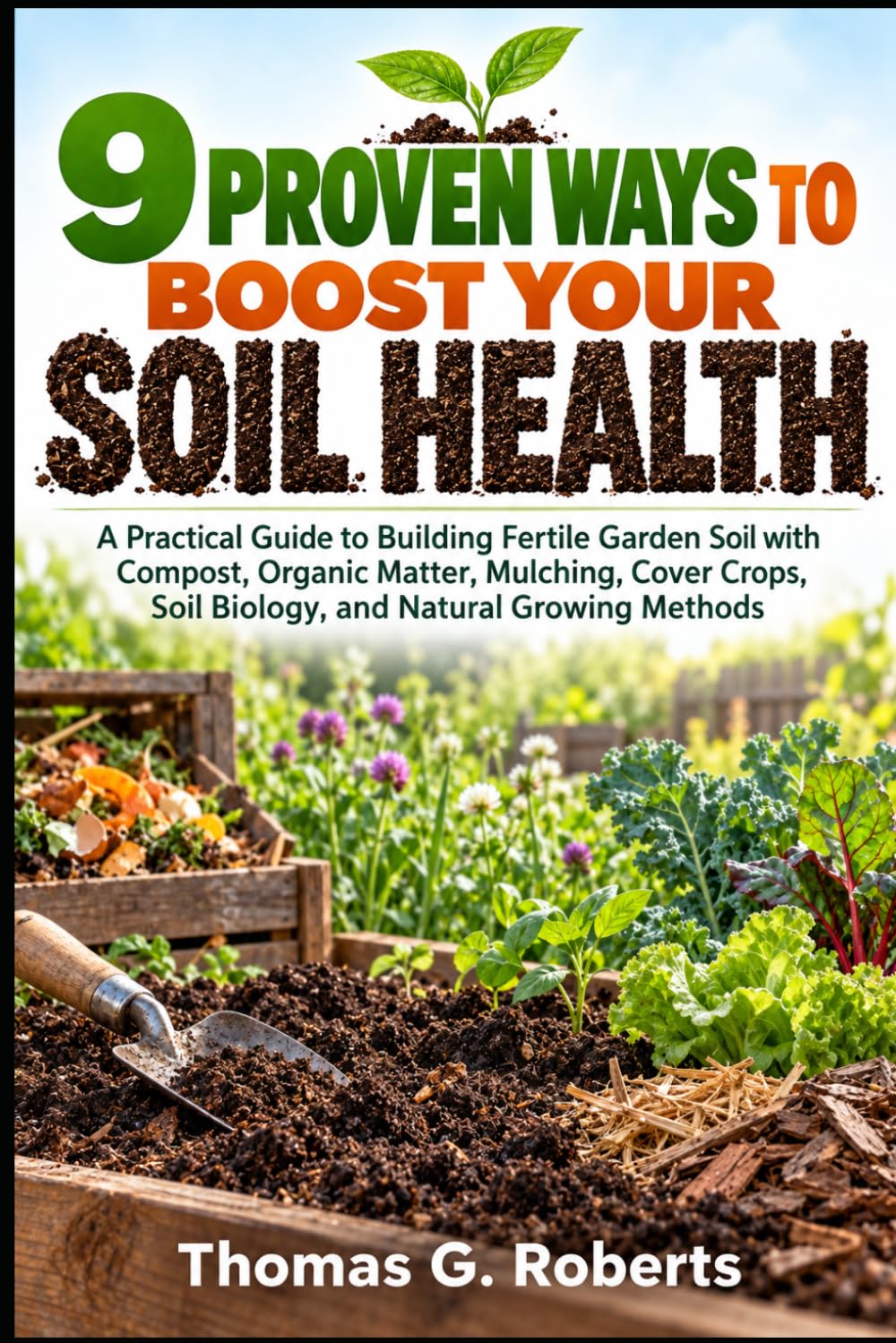 capítulo por capítulo baixar 9 Proven Ways to Boost Your Soil Health: A Practical Guide to Building Fertile Garden Soil with Compost, Organic Matter, Mulching, Cover Crops, Soil Biology, and Natural Growing Methods