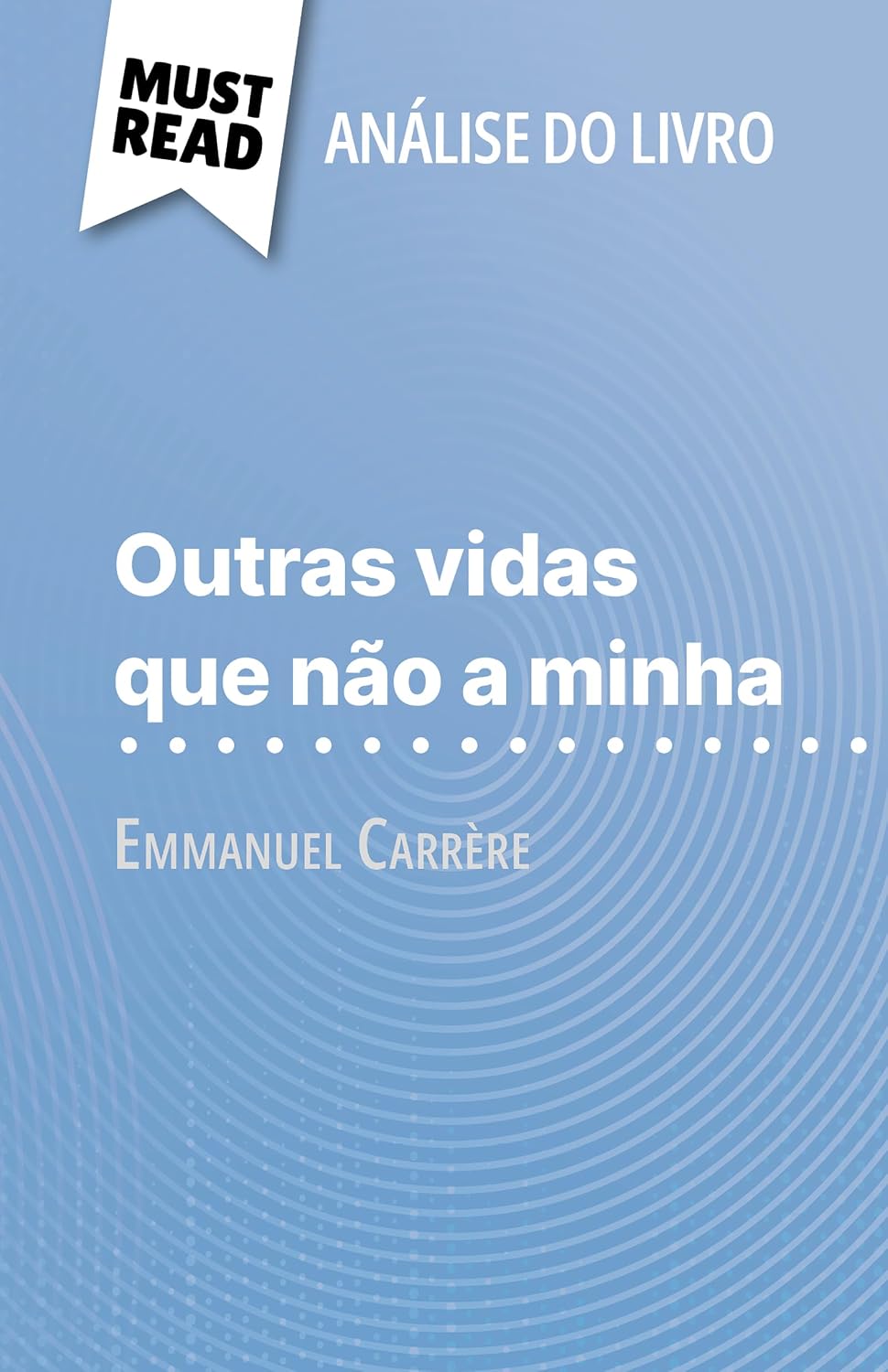 capítulo por capítulo baixar Outras vidas que não a minha de Emmanuel Carrère (Análise do livro): Análise completa e resumo pormenorizado do trabalho