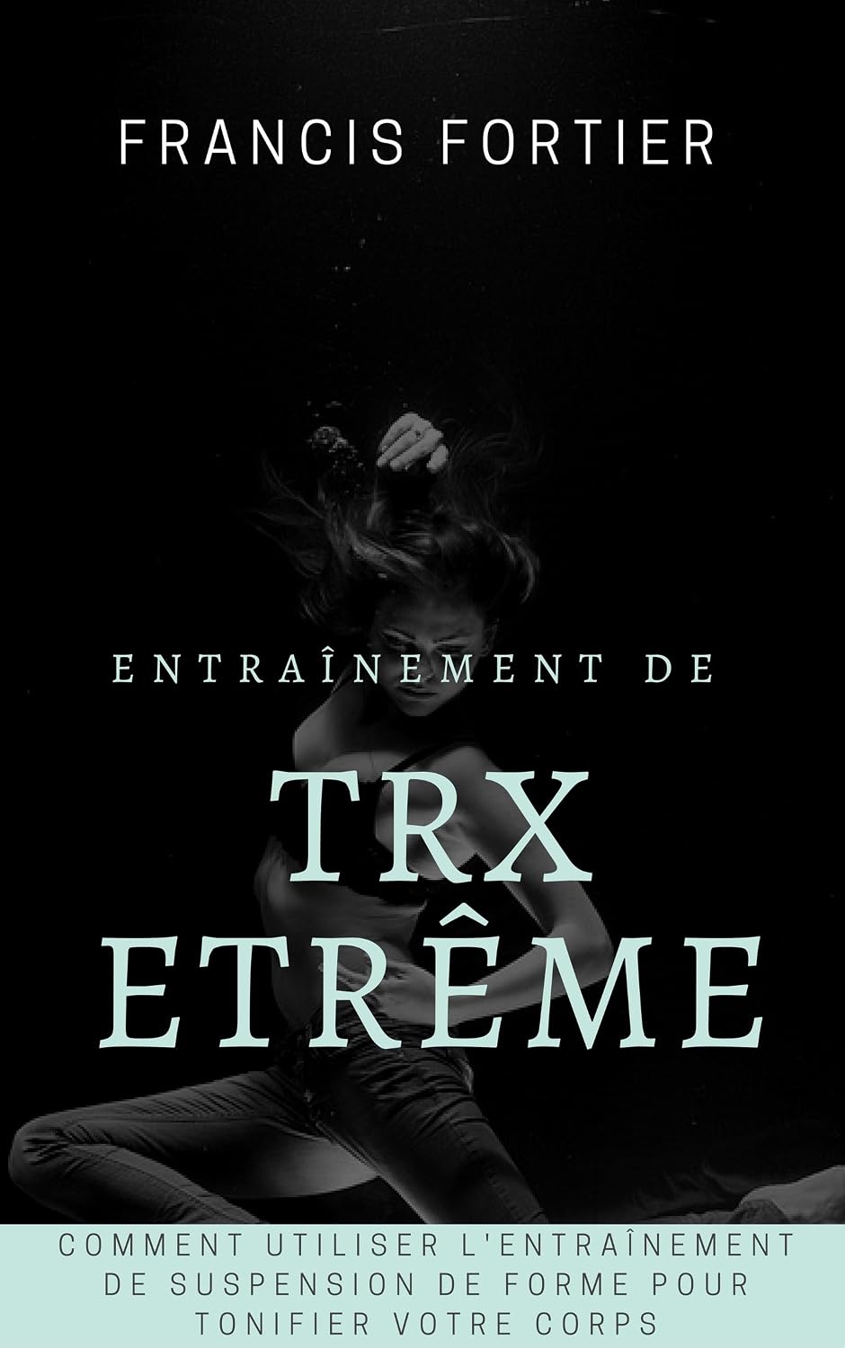 Entraînement de TRX extrême: Comment utiliser l'entraînement de suspension de forme pour tonifier votre corps ? (French Edition) baixar livro de graça